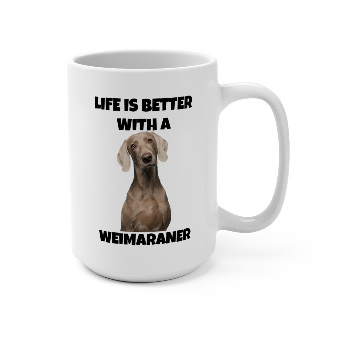 Weimaraner, Life is Better with a Weimaraner, Mug 15oz