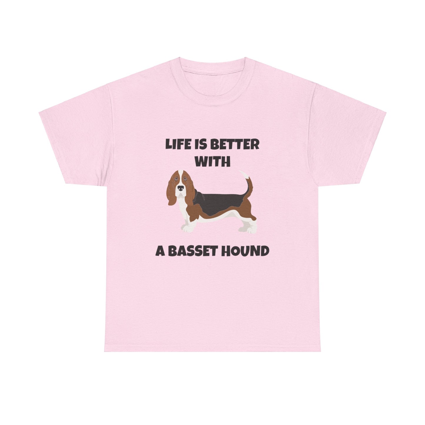 Basset, Basset Hound, Basset Dog, Life is Better With A Basset Hound, Unisex Heavy Cotton Tee