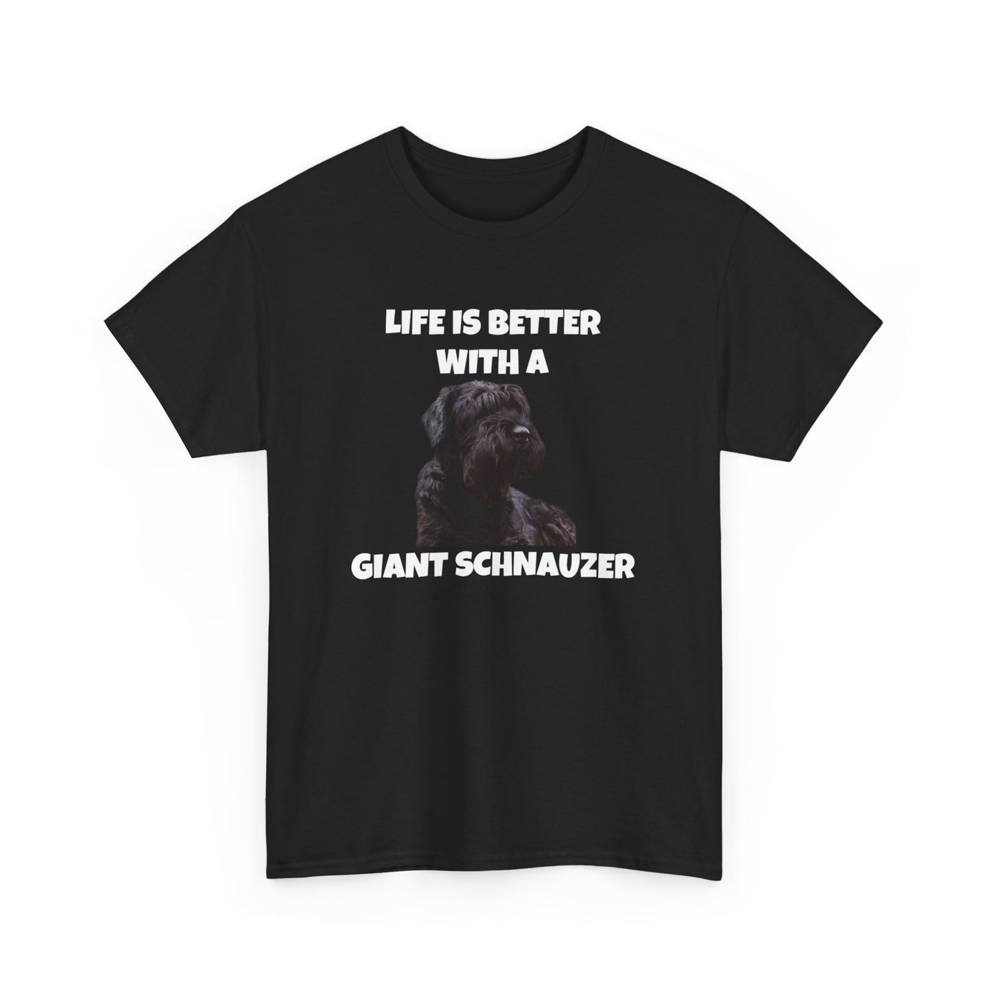 Giant Schnauzer, Giant Schnauzer Dog, Life is Better with a Giant Schnauzer,  Dark Unisex Heavy Cotton Tee