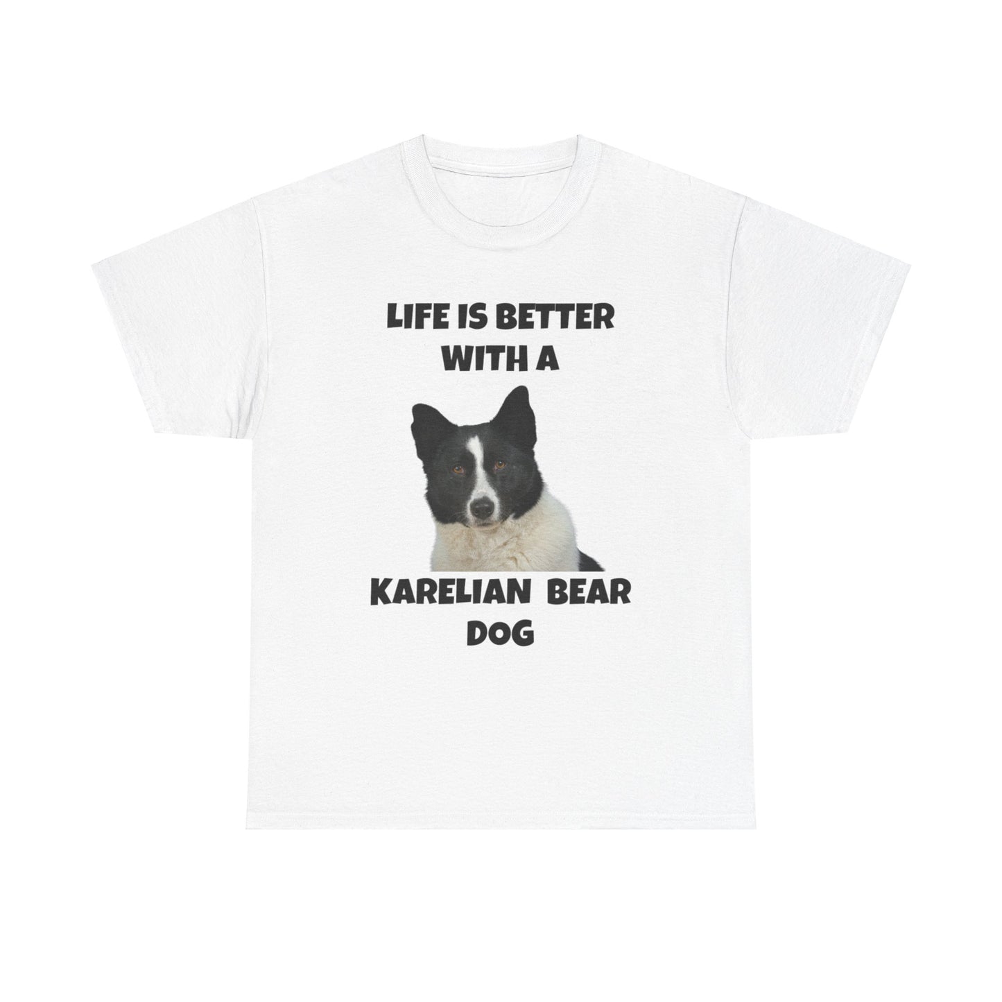 Karelian Bear Dog, Life is Better with a Karelian Bear Dog, Unisex Heavy Cotton Tee