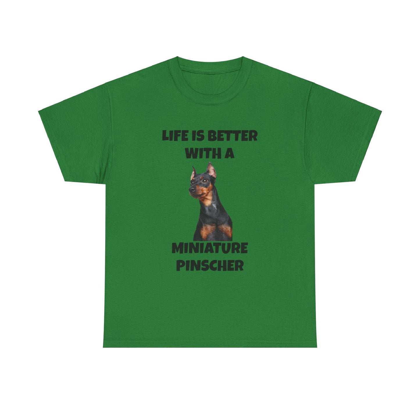 Miniature Pinscher, Min Pin, Life is Better with a Miniature Pinscher, Unisex Heavy Cotton Tee