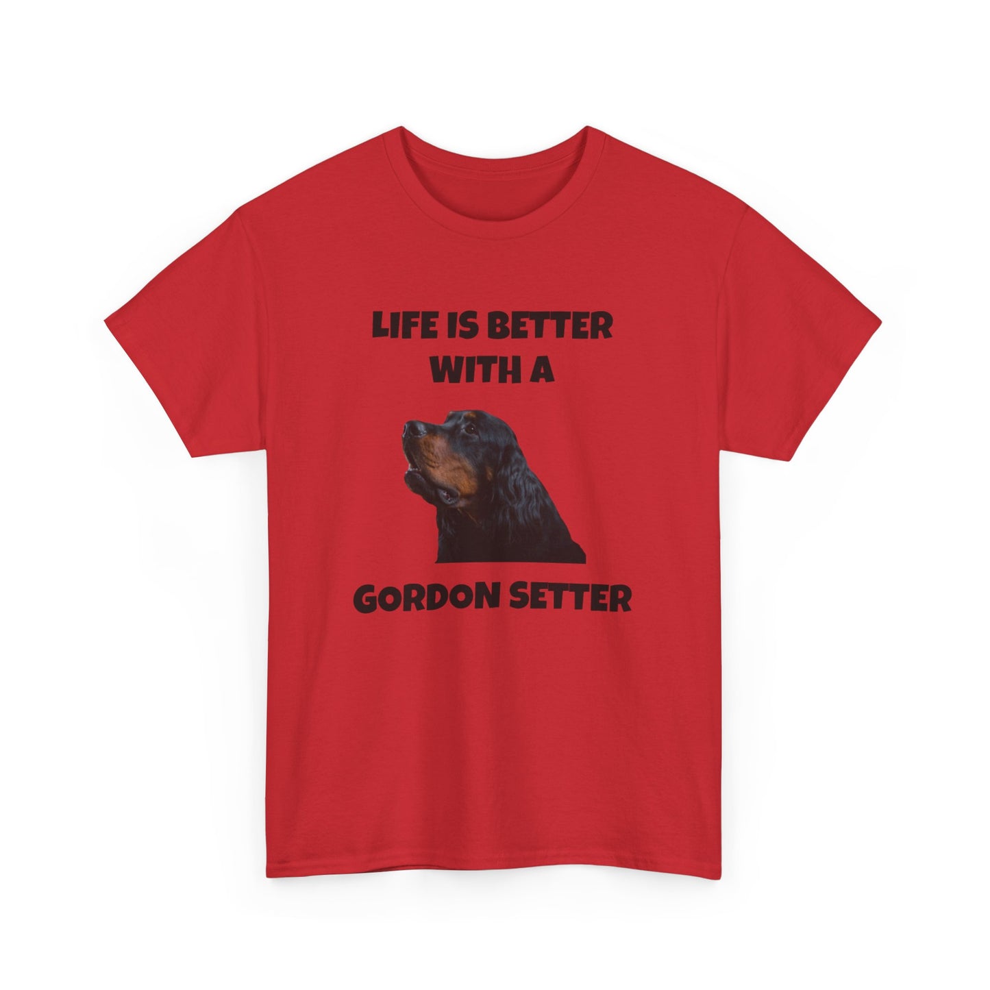 Gordon Setter, Gordon Setter Dog, Life is Better with a Gordon Setter, Unisex Heavy Cotton Tee