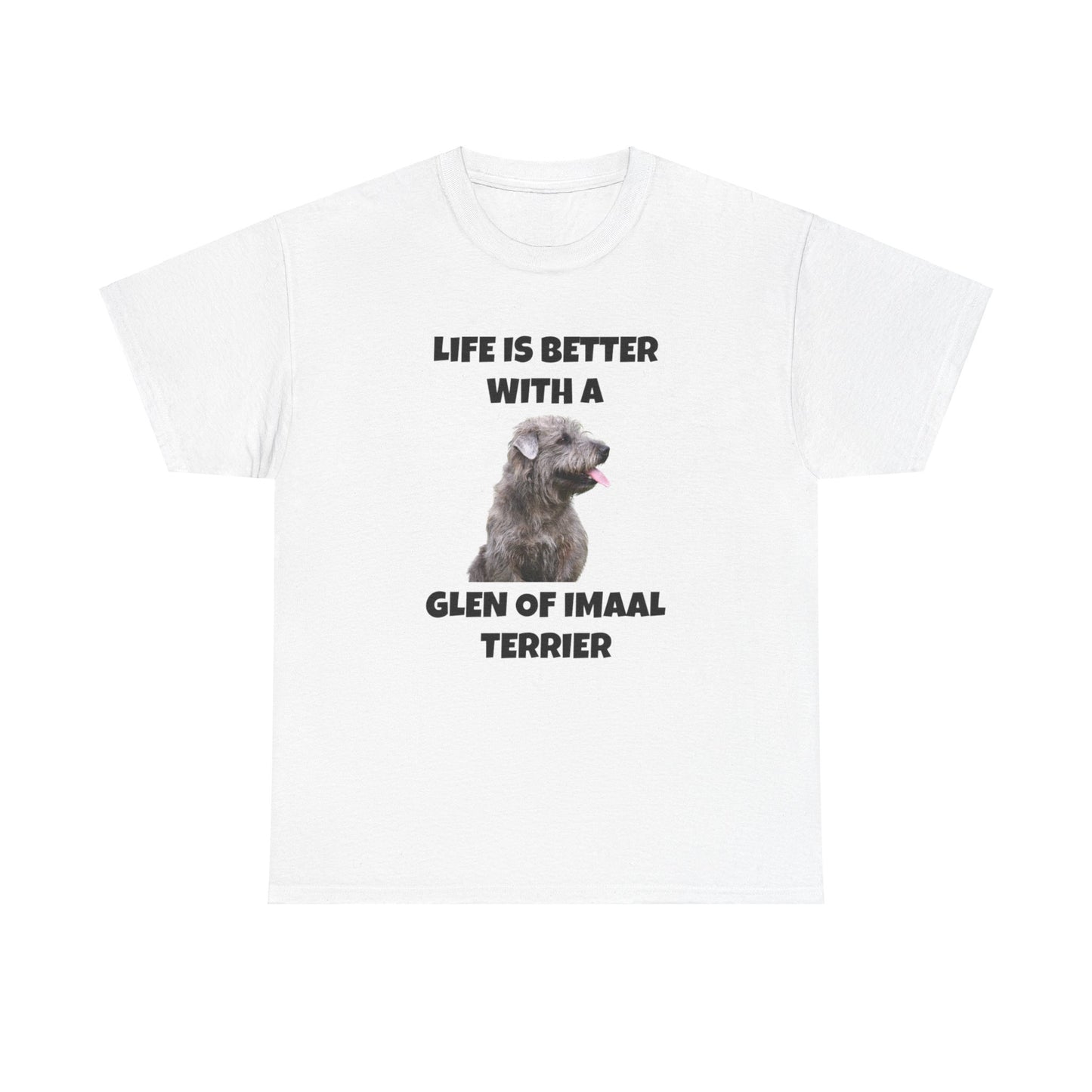 Glen of Imaal Terrier, Glen of Imaal Terrier Dog, Life is Better with a Glen of Imaal Terrier, Unisex Heavy Cotton Tee