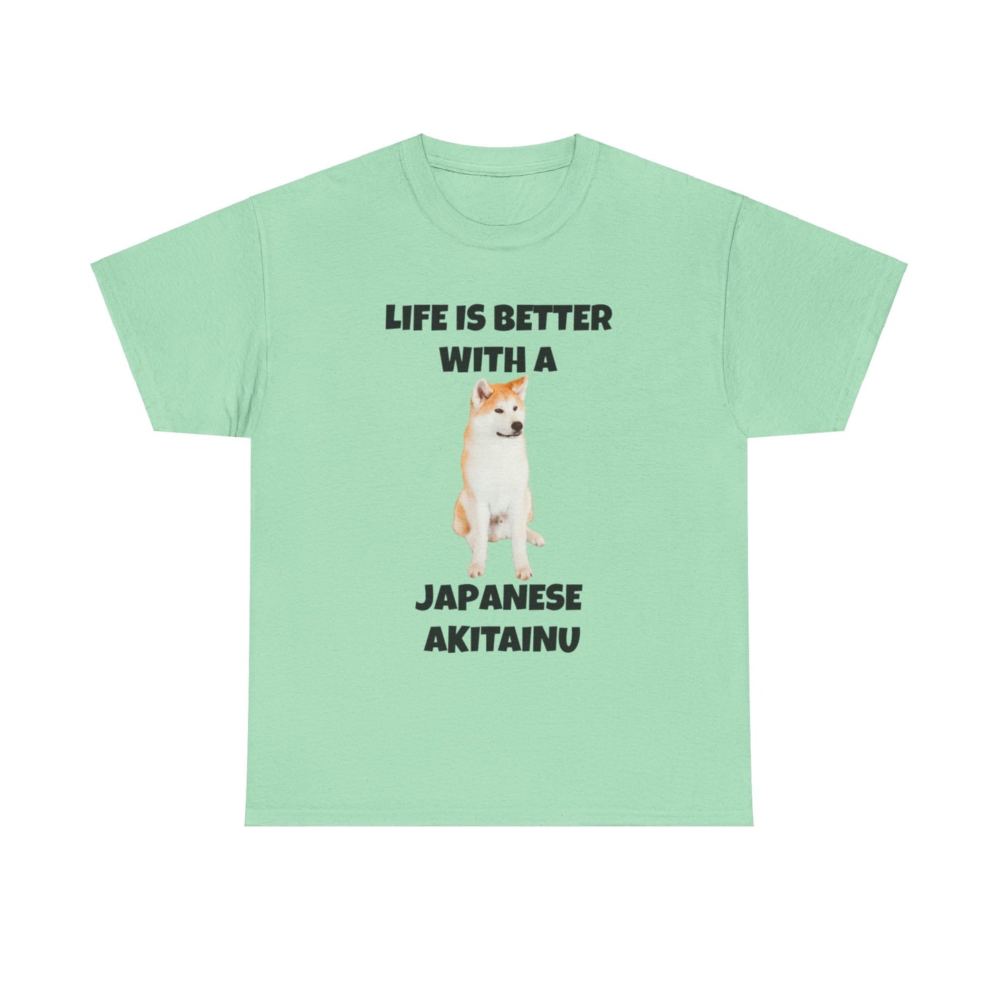 Japanese Akitainu, Japanese Akitainu Dog, Life is Better with a Japanese Akitainu, Unisex Heavy Cotton Tee