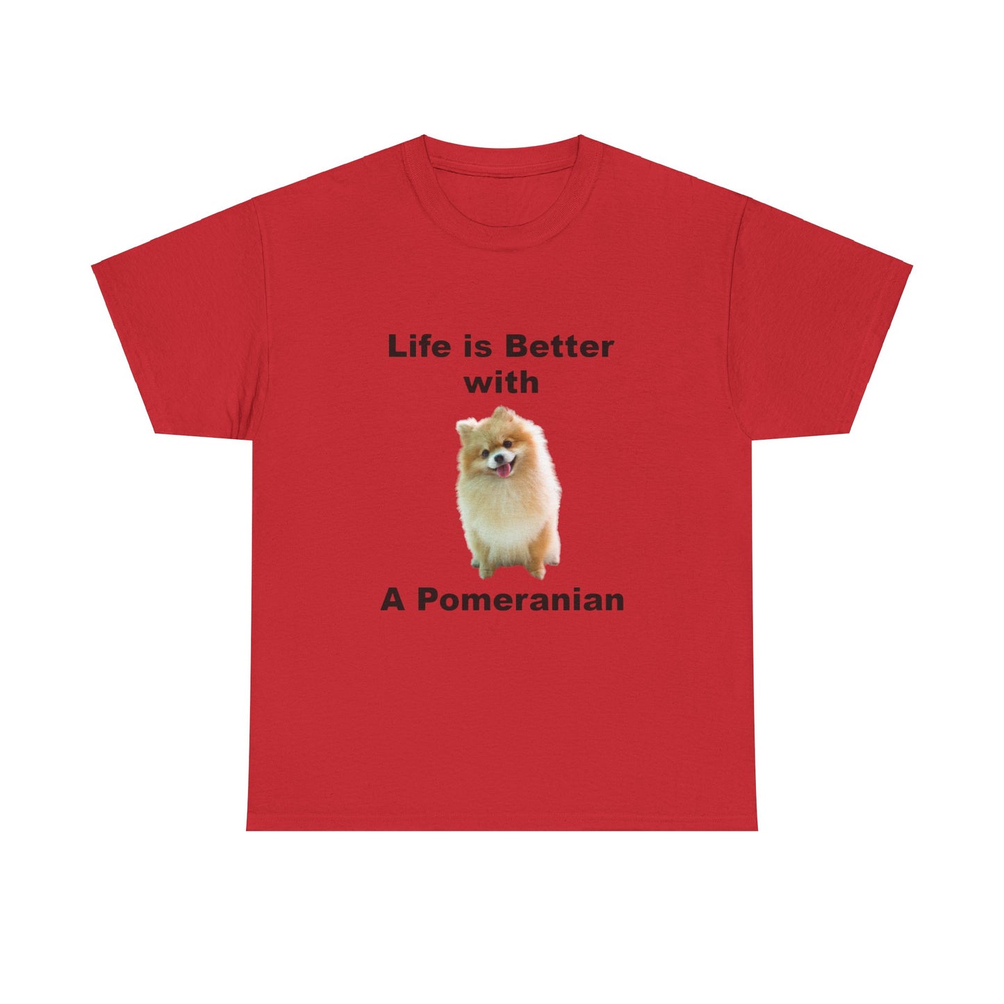 Pomeranian, Pomeranian Dog, Life is Better with a Pomeranian, Unisex Heavy Cotton Tee