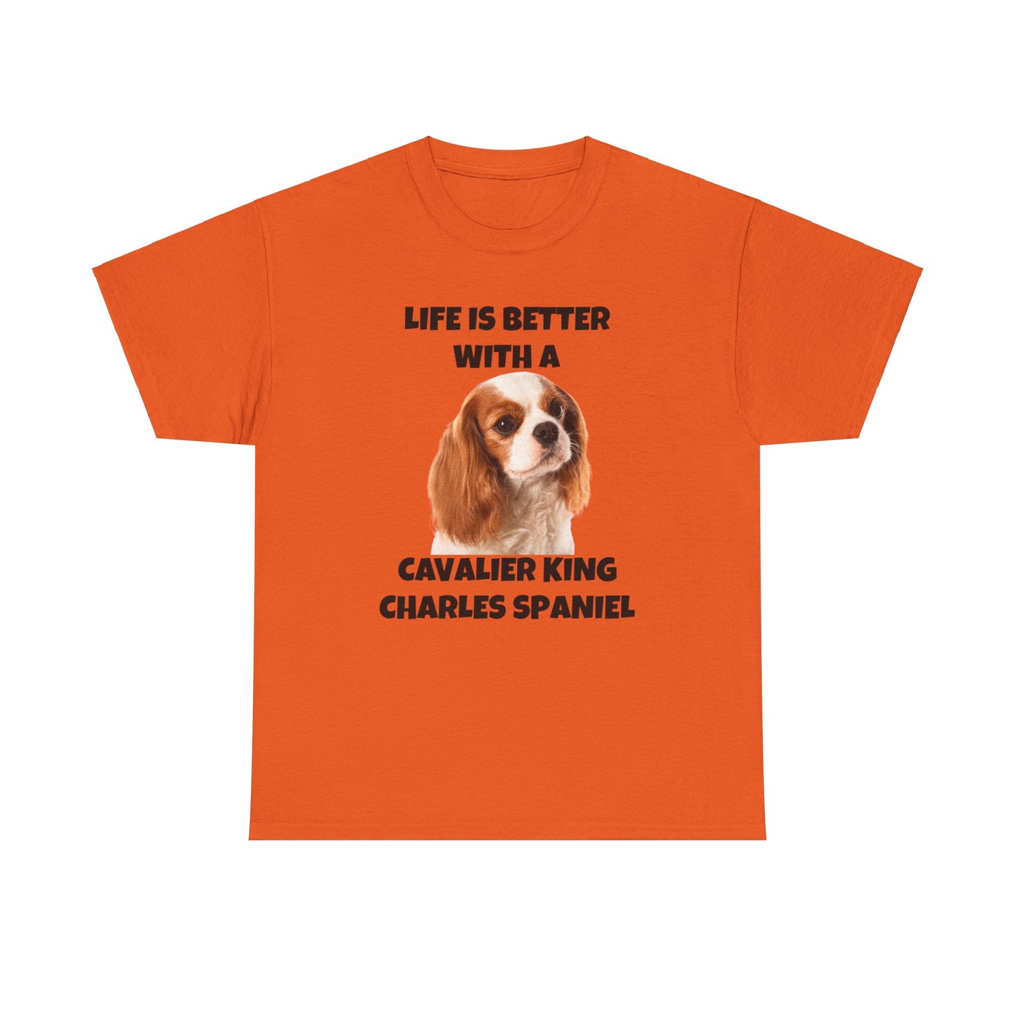 Cavalier King Charles Spaniel, Life is Better with a Cavalier King Charles Spaniel, Unisex Heavy Cotton Tee