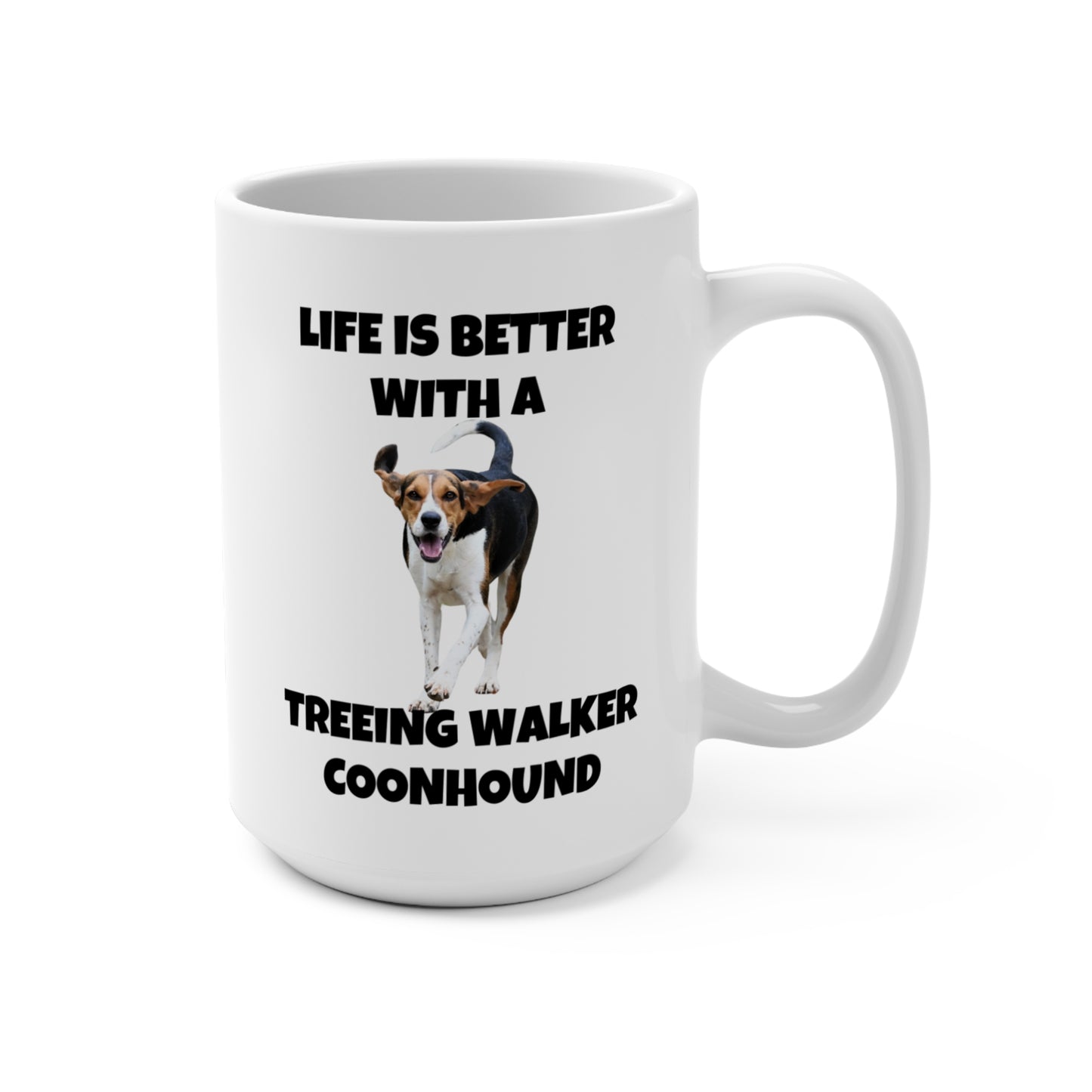 Treeing Walker Coonhound, Treeing Walker, Life is Better with a Treeing Walker Coonhound, Mug 15oz