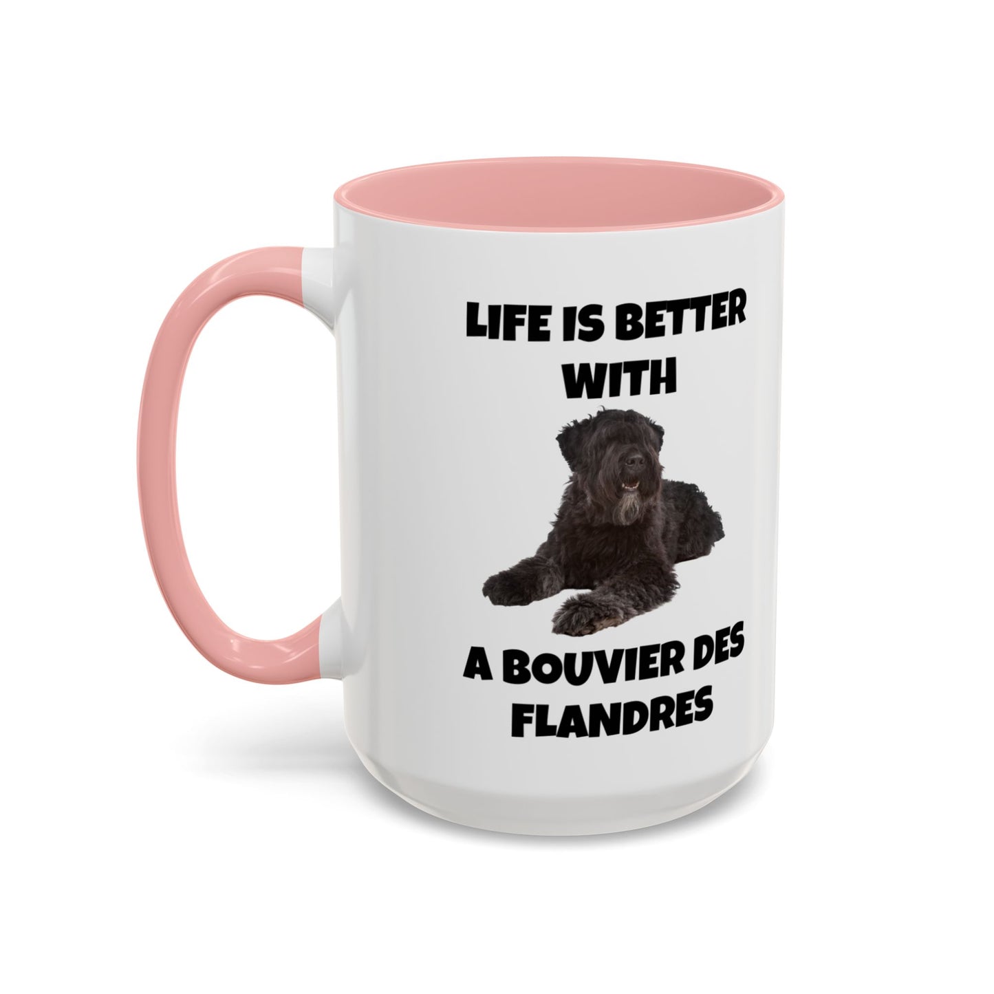 Bouvier des Flandres, Bouvier des Flandres Dog,  Life is Better with a Bouvier des Flandres, Accent Coffee Mug (11, 15oz)