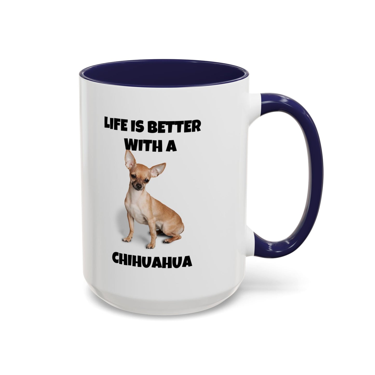 Chihuahua, Chihuahua Dog, Life is Better with a Chihuahua, Accent Coffee Mug (11, 15oz)