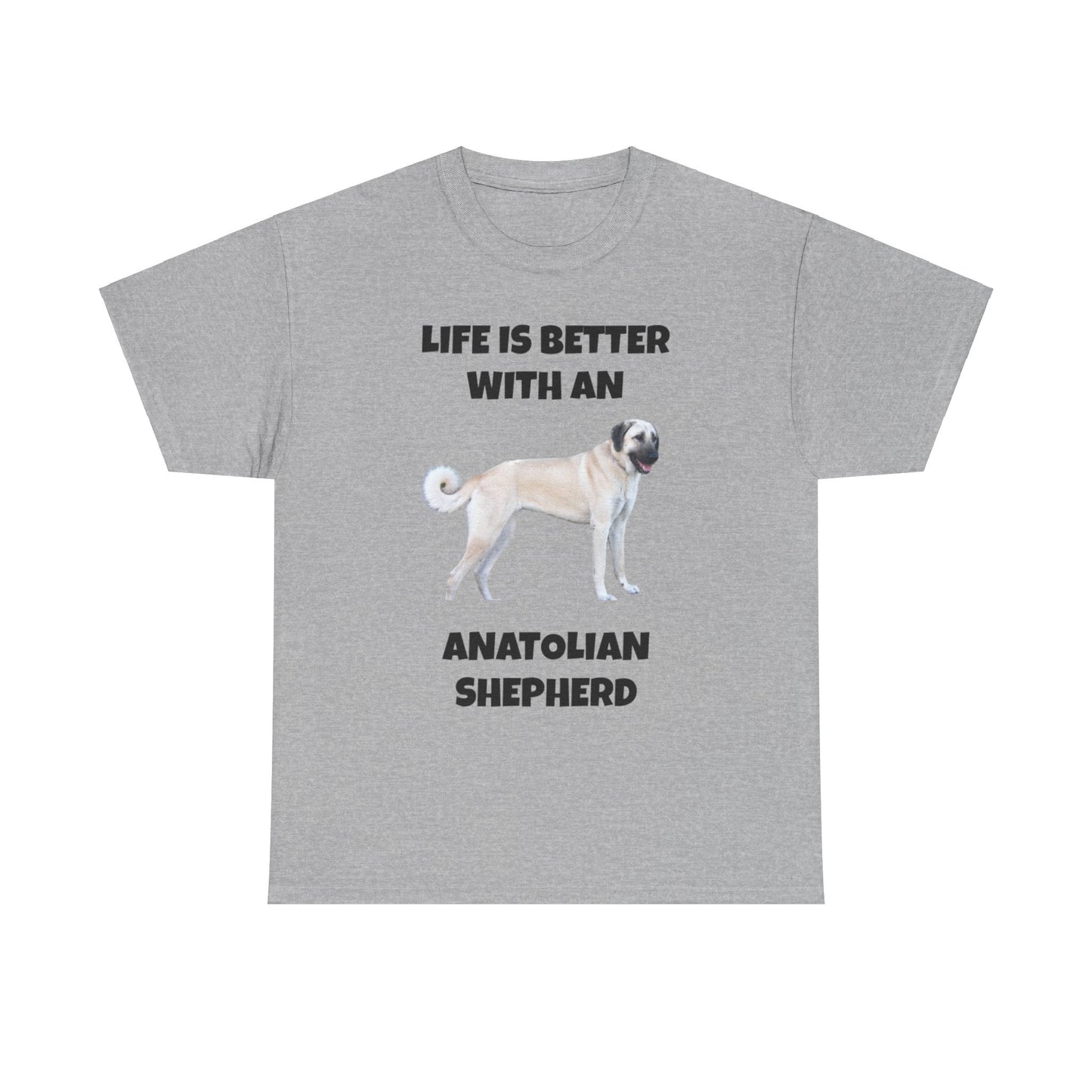 Anatolian, Anatolian Dog, Life is Better with an Anatolian, Unisex Heavy Cotton Tee