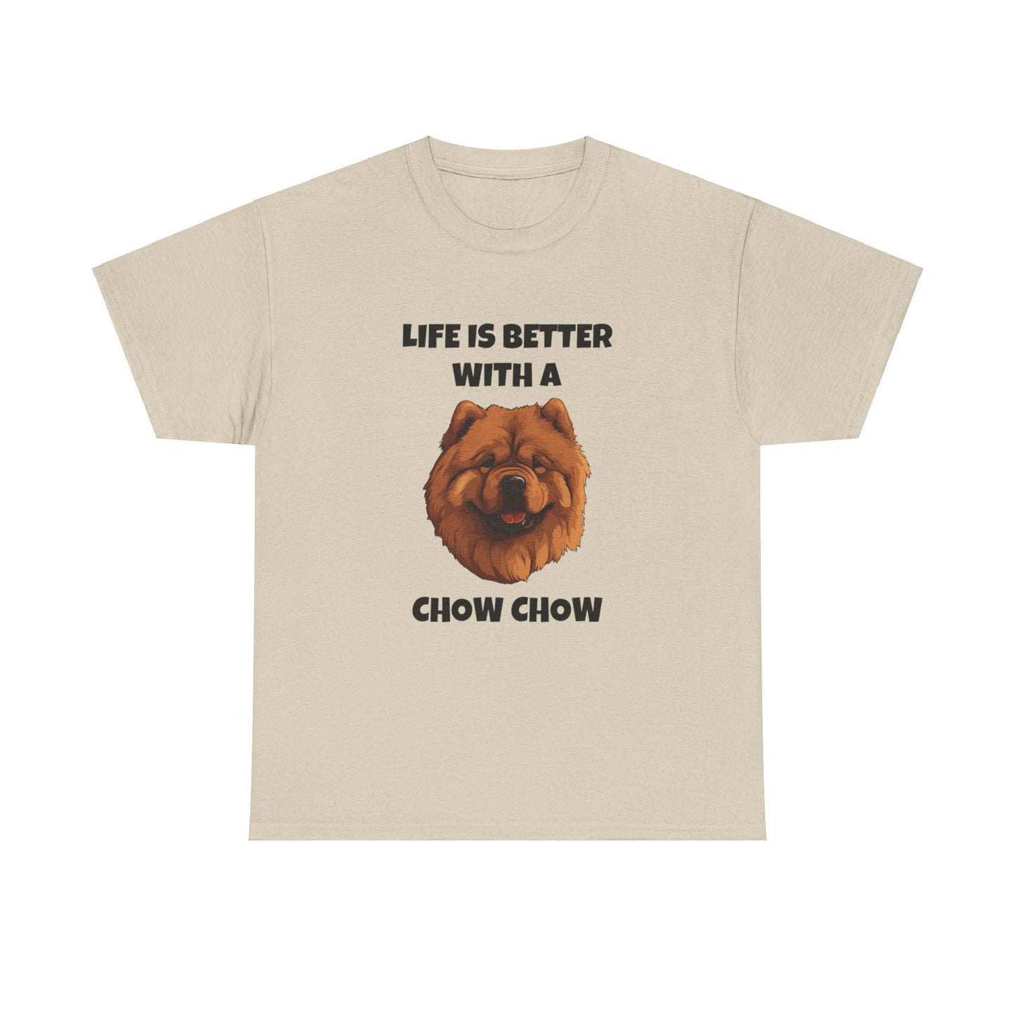 Chow Chow, Chow Dog, Life is Better with a Chow Chow, Unisex Heavy Cotton Tee