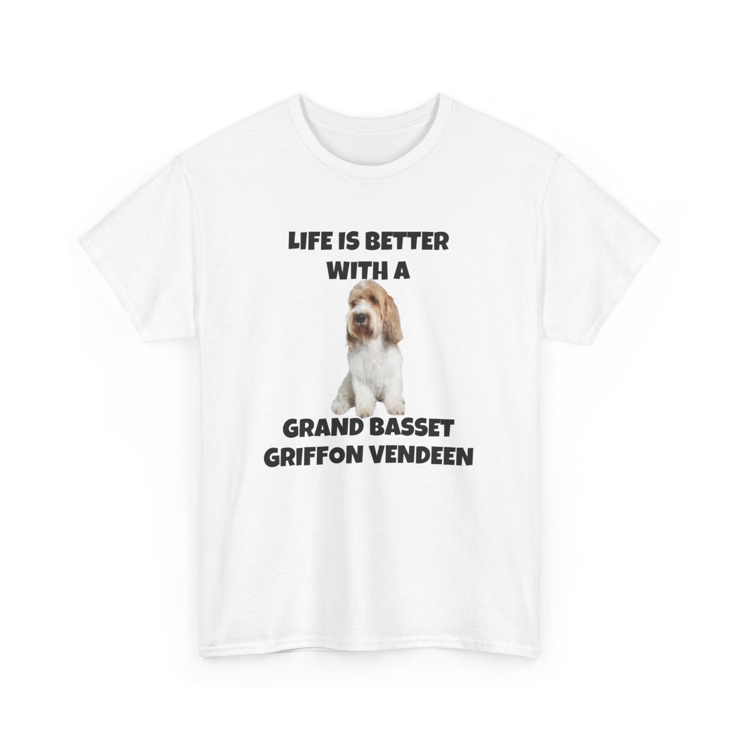 Grand Basset Griffon Vendeen, Grand Basset Griffon Vendeen Dog, Life is Better with a Grand Basset Griffon Vendeen, GBBV, Unisex Heavy Cotton Tee