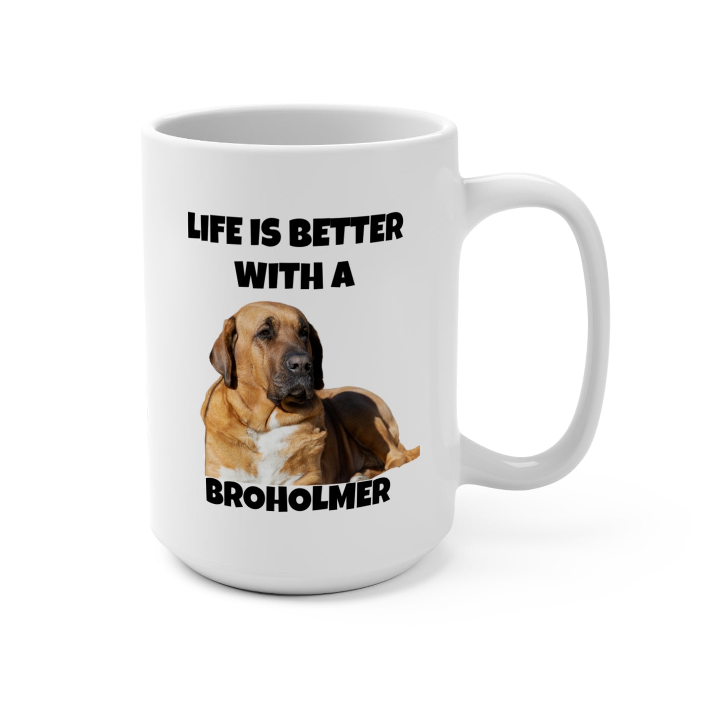 Broholmer, Broholmer Dog, Life is Better with a Broholmer, Mug 15oz