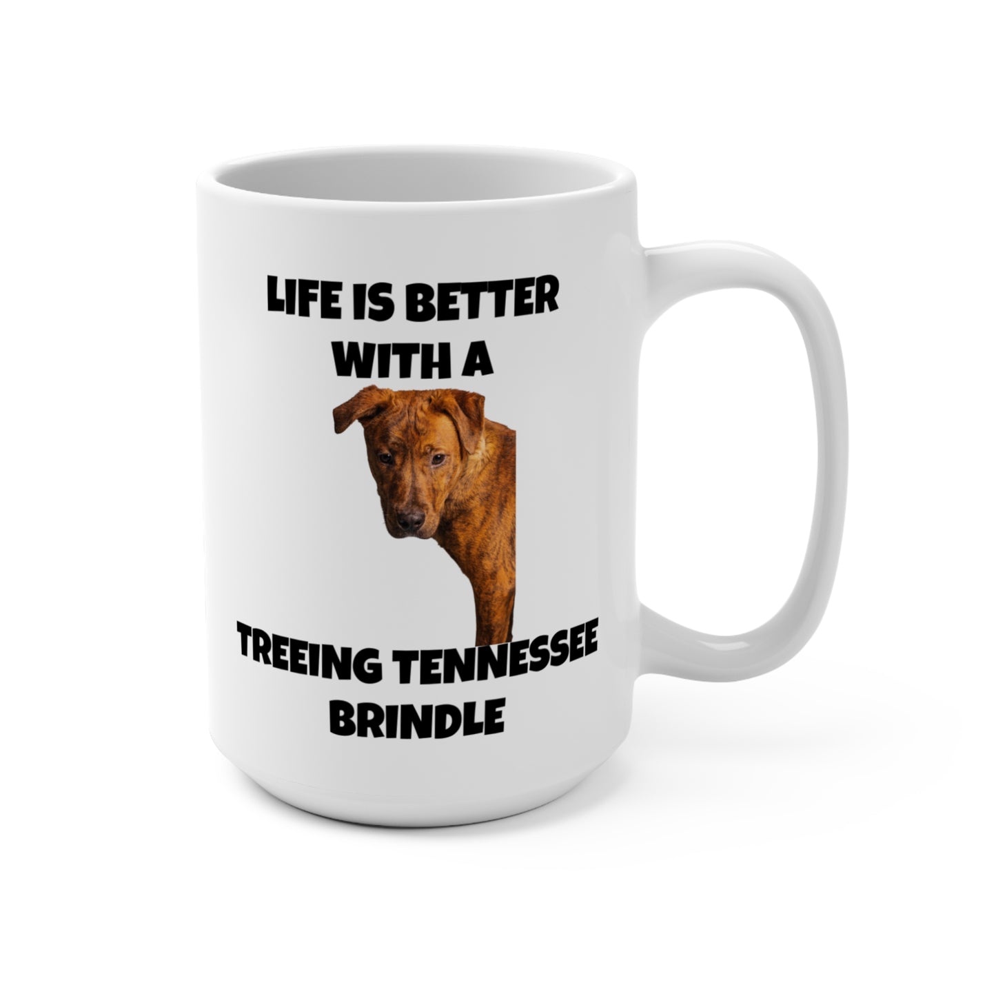 Treeing Tennessee Brindle, Life is Better with a Treeing Tennessee Brindle, Mug 15oz