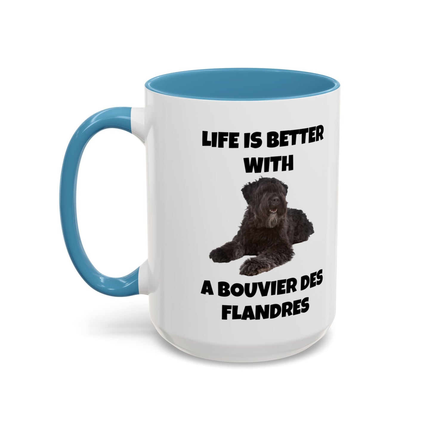 Bouvier des Flandres, Bouvier des Flandres Dog,  Life is Better with a Bouvier des Flandres, Accent Coffee Mug (11, 15oz)