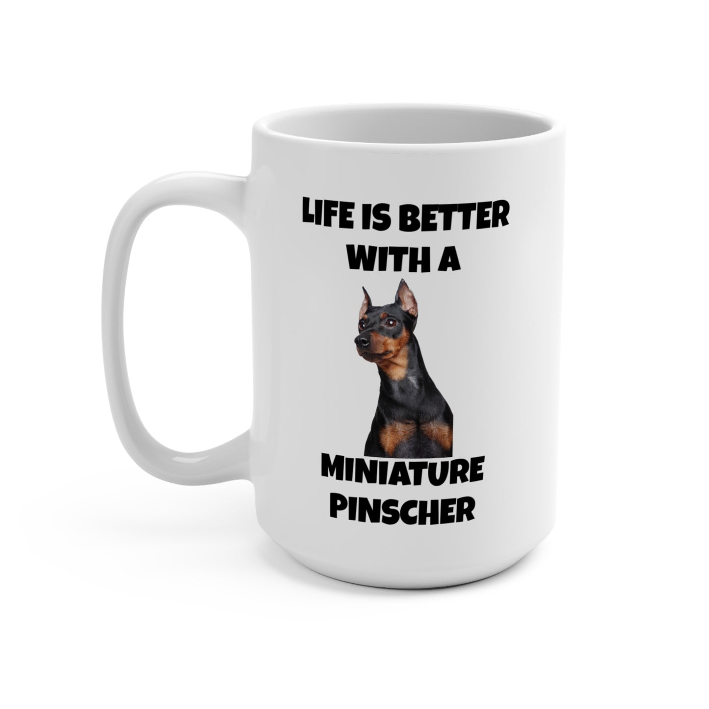 Miniature Pinscher, Min Pin, Life is Better with a Miniature Pinscher, Mug 15oz
