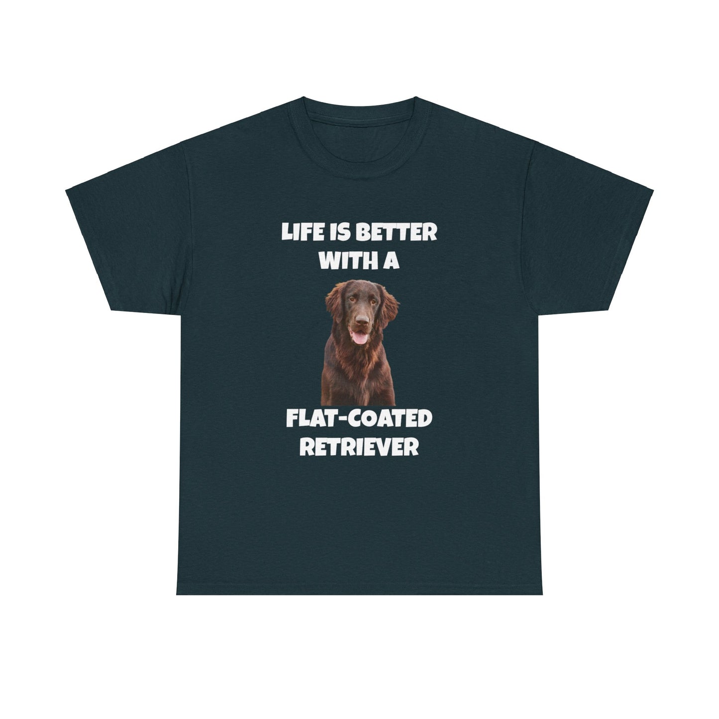 Flat Coated Retriever, Flat Coated Retriever Dog, Flat-Coated Retriever, Life is Better with a Flat-Coated Retriever, Dark Unisex Heavy Cotton Tee