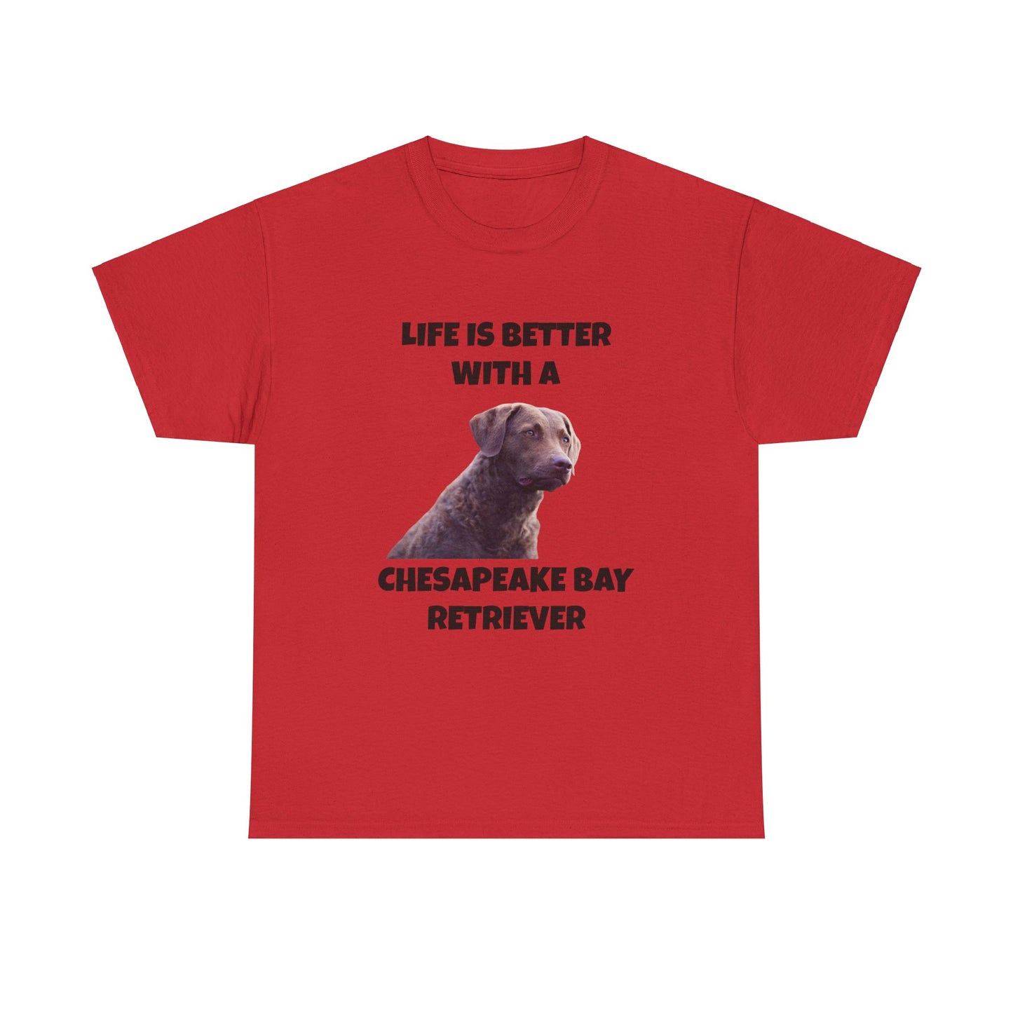 Chesapeake Bay Retriever, Chesapeake Bay Retriever Dog, Life is Better with a Chesapeake Retriever, Unisex Heavy Cotton Tee