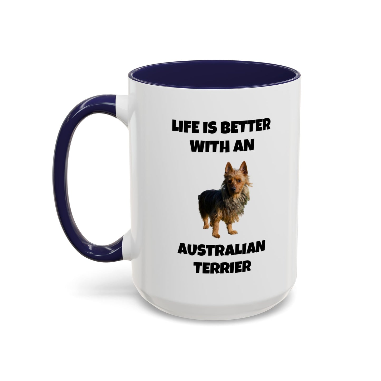 Australian Terrier, Australian Terrier Dog, Life is Better with an Australian Terrier, Accent Coffee Mug (11, 15oz)