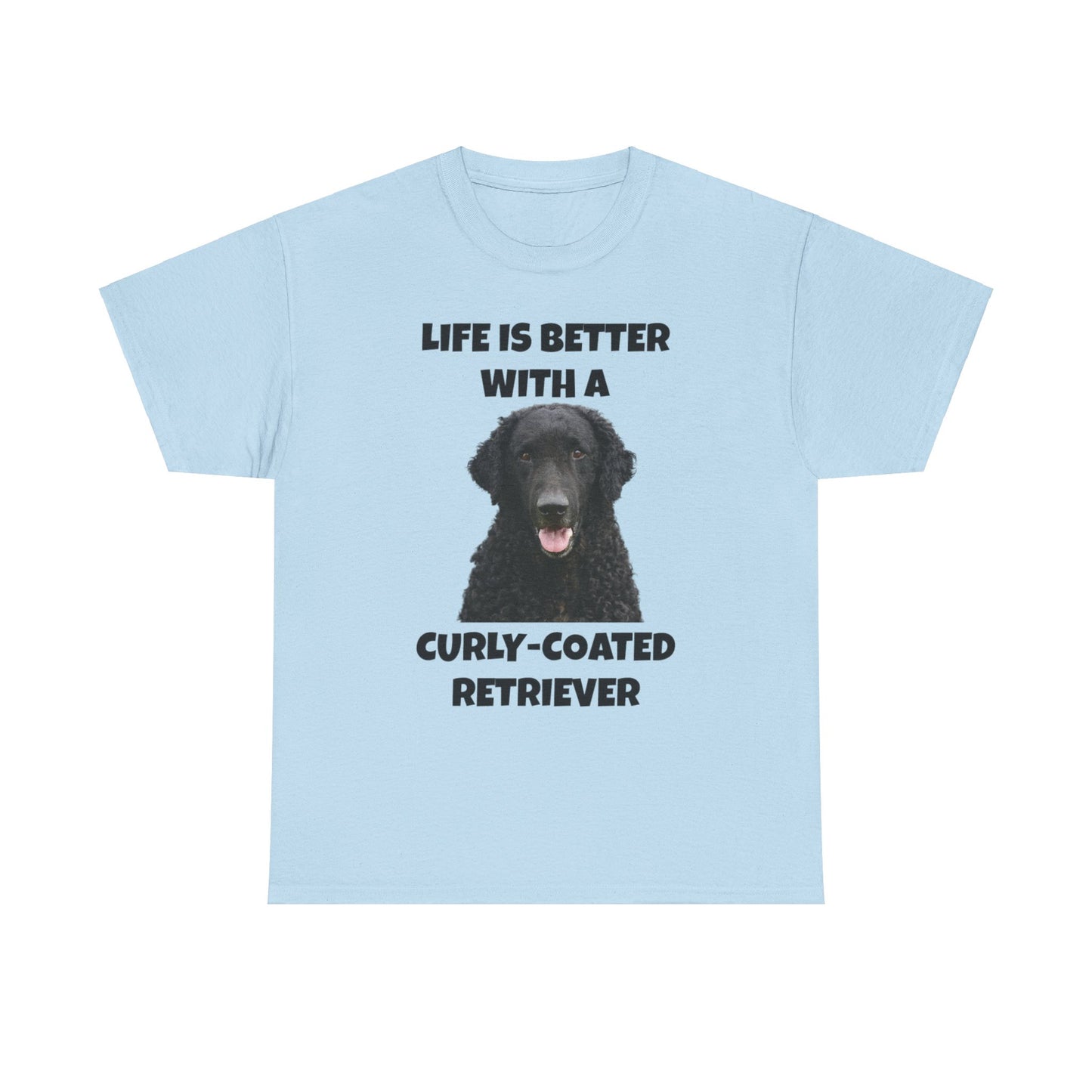 Curly Coated Retriever, Life is Better with a Curly-Coated Retriever, Unisex Heavy Cotton Tee