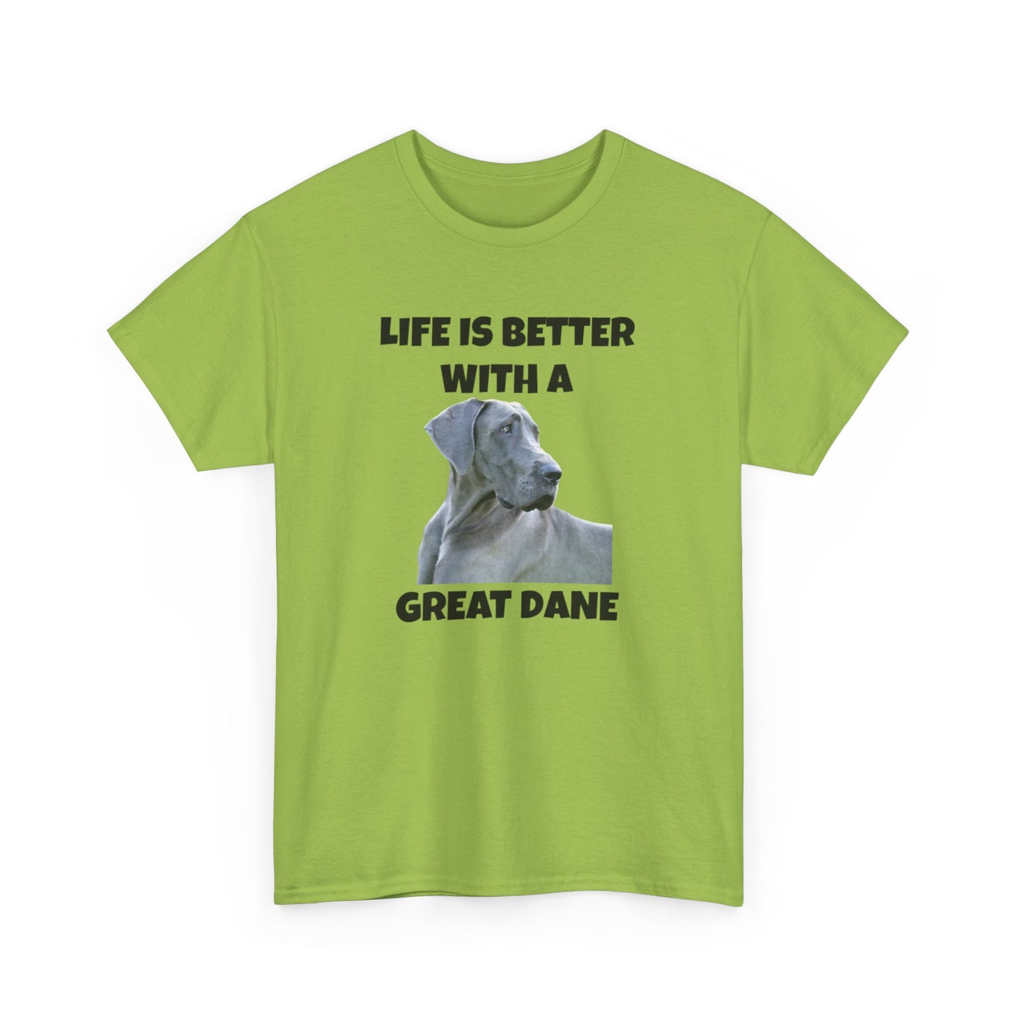 Great Dane, Great Dane Dog, Life is Better with a Great Dane, Unisex Heavy Cotton Tee