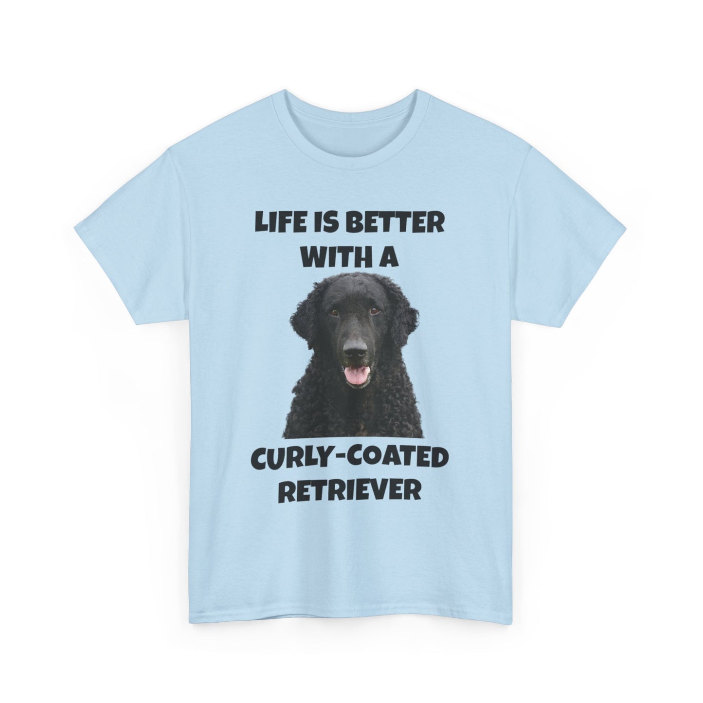 Curly Coated Retriever, Life is Better with a Curly-Coated Retriever, Unisex Heavy Cotton Tee