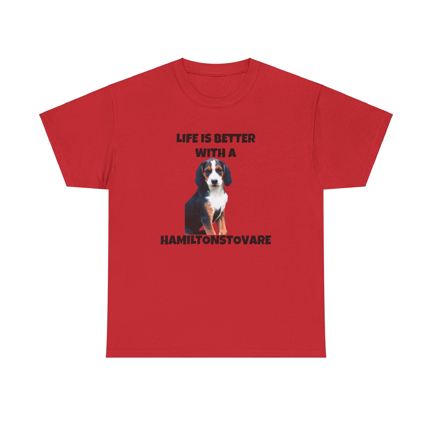 Hamiltonstovare, Hamiltonstovare Dog, Life is Better with a Hamiltonstovare, Unisex Heavy Cotton Tee