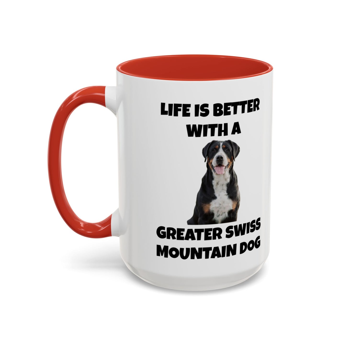 Greater Swiss Mountain Dog, Life is Better with a Greater Swiss Mountain Dog, Swiss Mountain Dog, Accent Coffee Mug (11, 15oz)