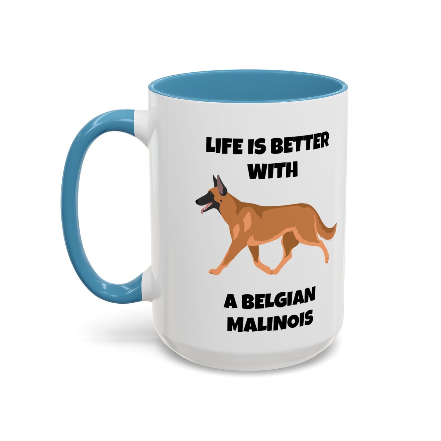 Belgian Malinois, Malinois, Belgian Malinois Dog, Life is Better With a Belgian Malinois, Accent Coffee Mug (11, 15oz)