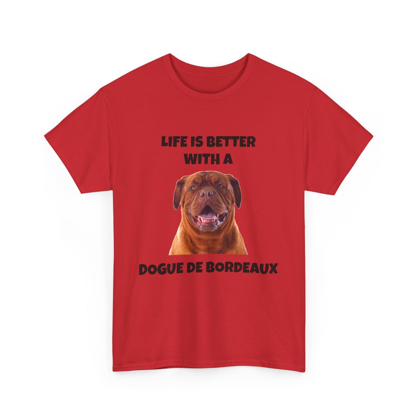 Dogue de Bordeaux Dog, Life is Better with a Dogue de Bordeaux, Unisex Heavy Cotton Tee