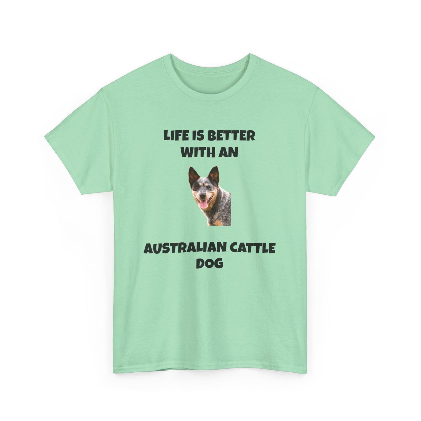 Australian Cattle Dog, Life is Better with an Australian Cattle Dog, Cattle Dog, Blue Tick Heeler, Unisex Heavy Cotton Tee