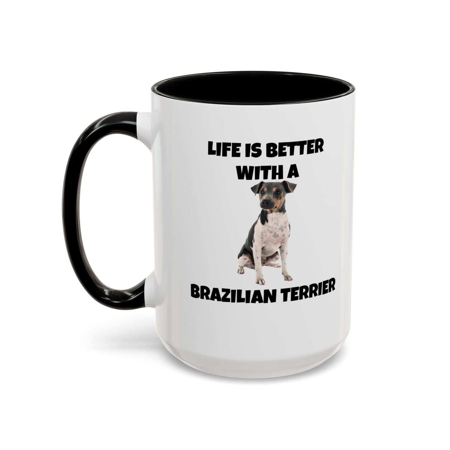 Brazilian, Brazilian Terrier, Brazilian Terrier Dog, Life is Better with a Brazilian Terrier, Accent Coffee Mug (11, 15oz)