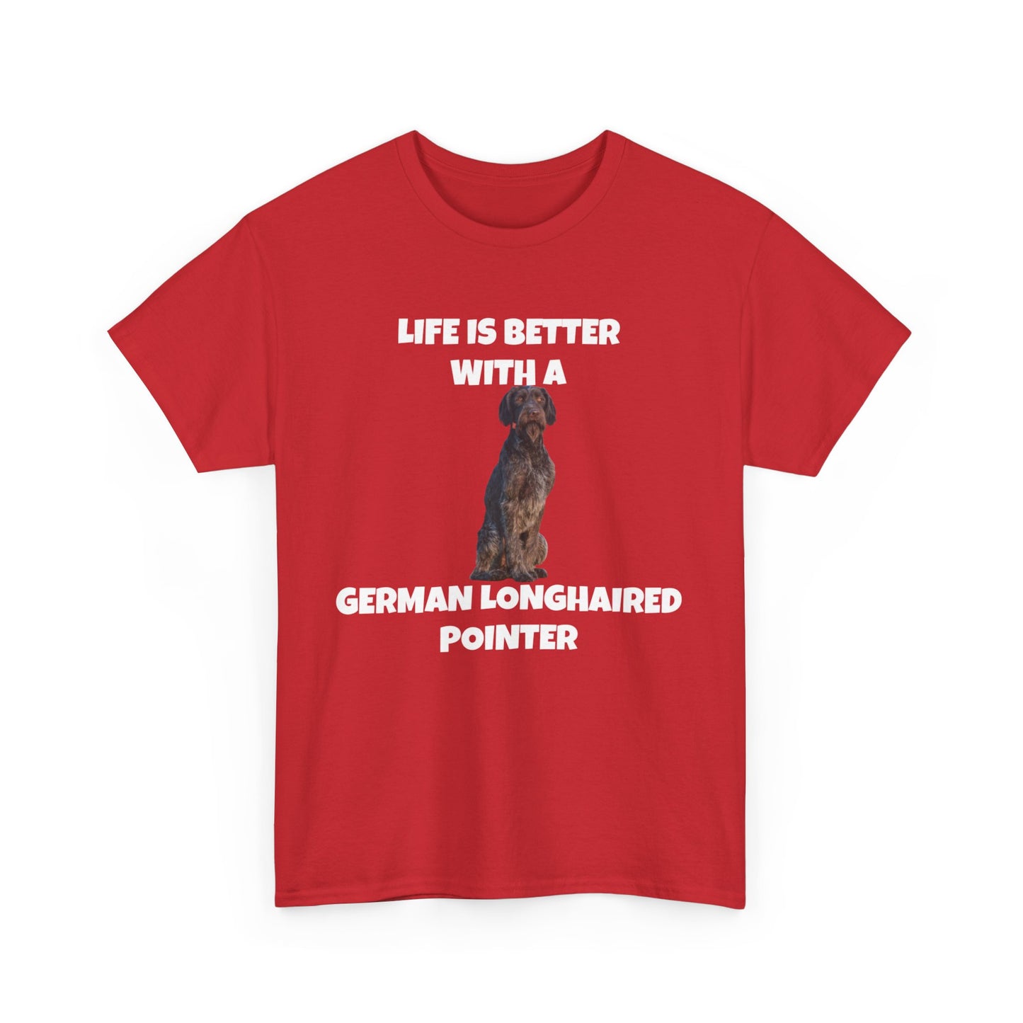 German Longhaired Pointer, German Longhaired Pointer Dog, Life is Better with a German Longhaired Pointer, Unisex Heavy Cotton Tee