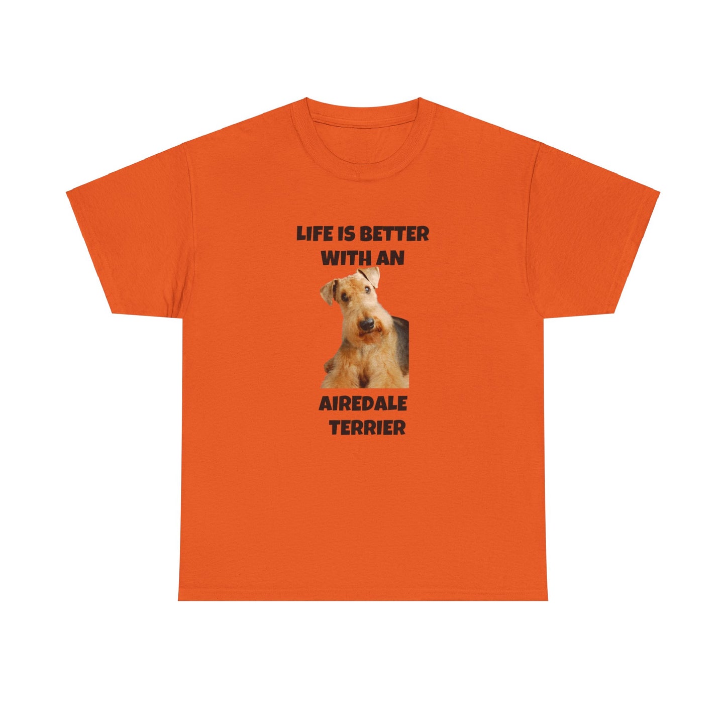 Airedale Terrier, Life is Better with an Airedale Terrier, Unisex Heavy Cotton Tee