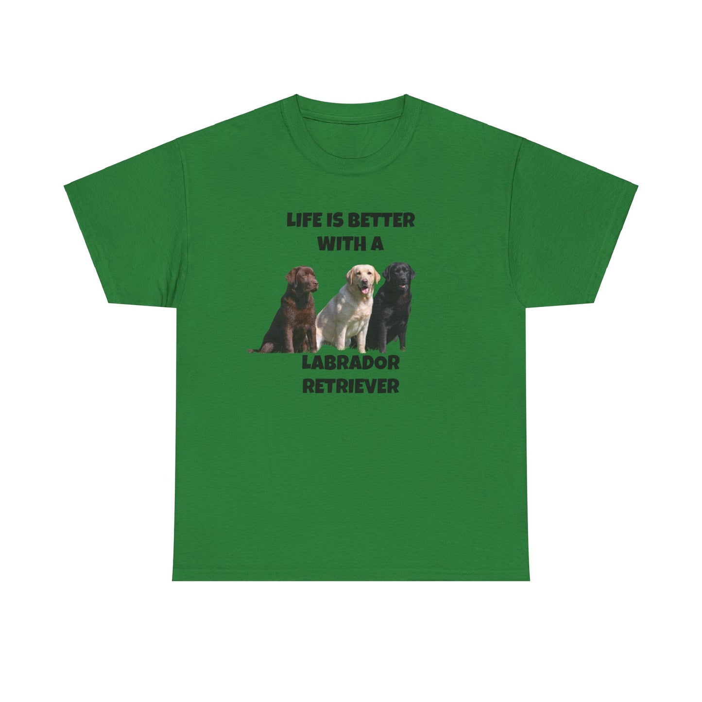 Labrador Retriever, Life is Better with a, Unisex Cotton Tee