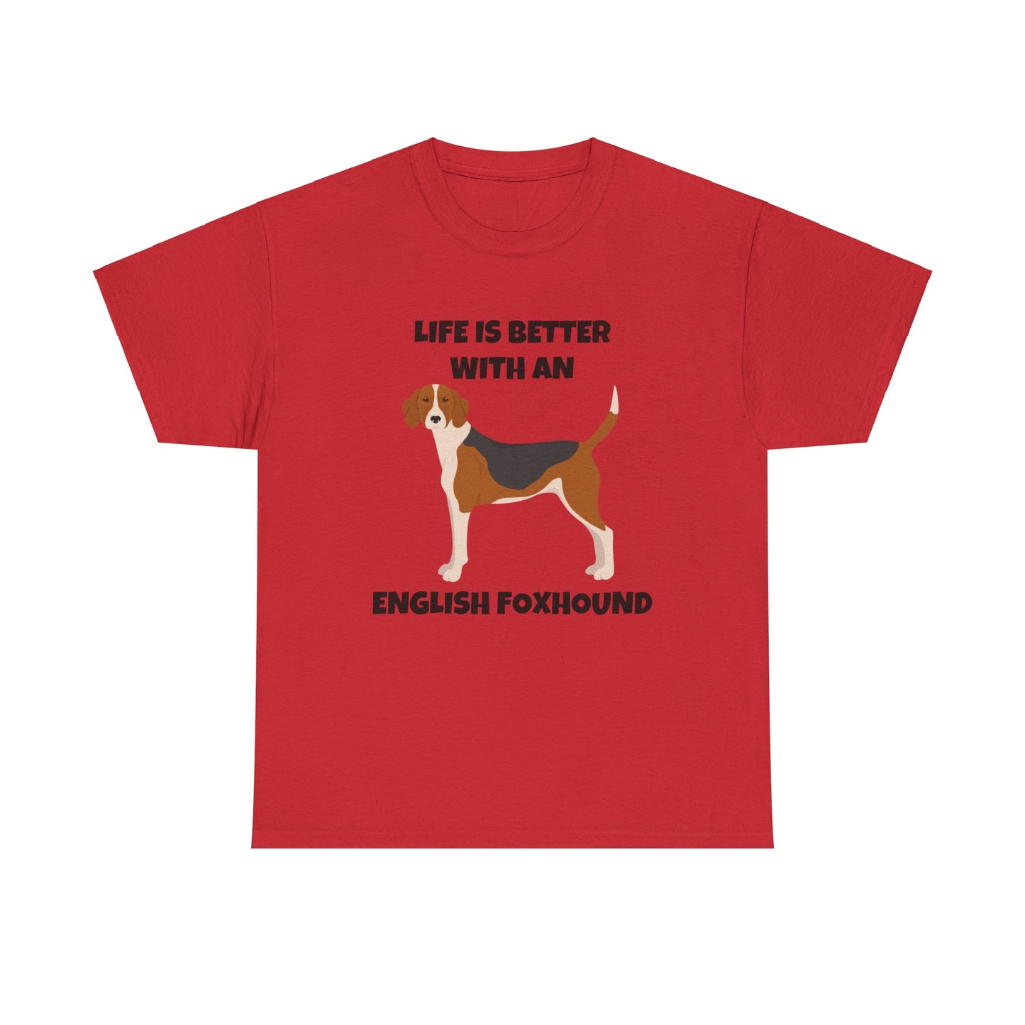 English Foxhound Dog, Life is Better with an English Foxhound, Unisex Heavy Cotton Tee