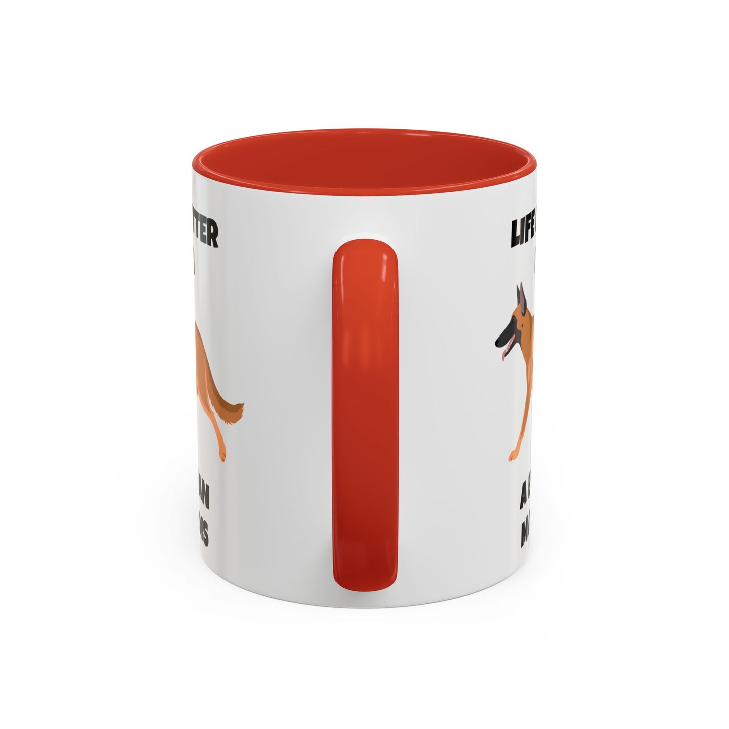 Belgian Malinois, Malinois, Belgian Malinois Dog, Life is Better With a Belgian Malinois, Accent Coffee Mug (11, 15oz)