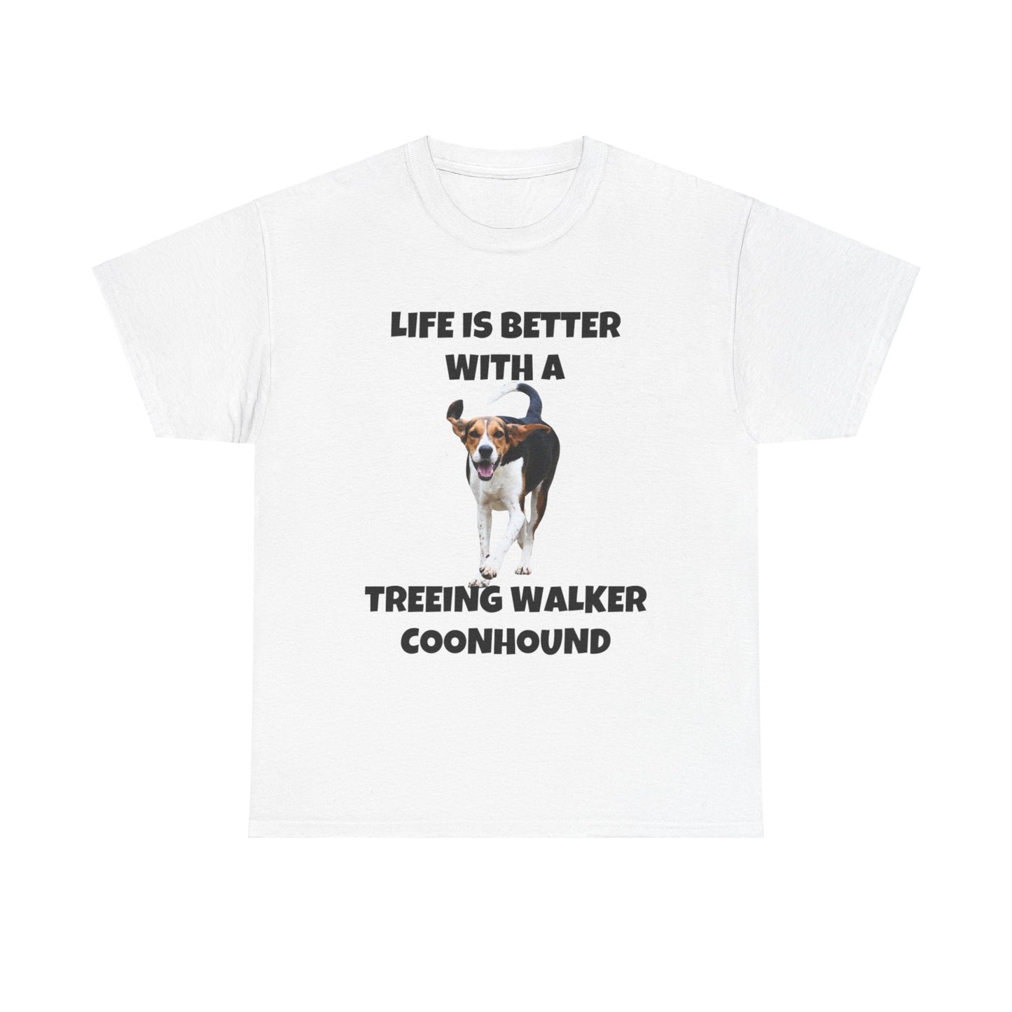 Treeing Walker Coonhound, Treeing Walker, Life is Better with a Treeing Walker Coonhound, Unisex Heavy Cotton Tee
