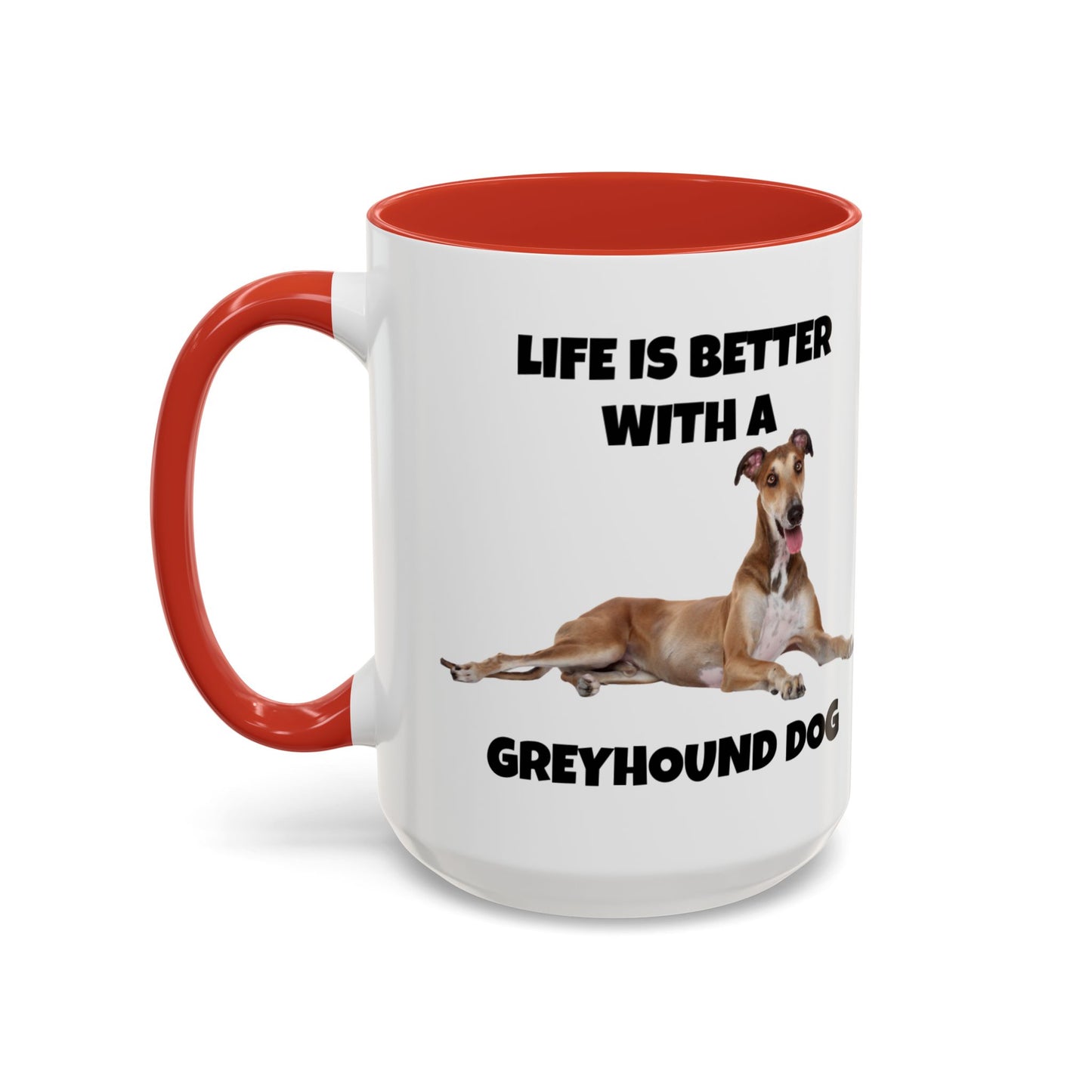 Greyhound, Greyhound Dog, Life is Better with a Greyhound Dog, Accent Coffee Mug (11, 15oz)