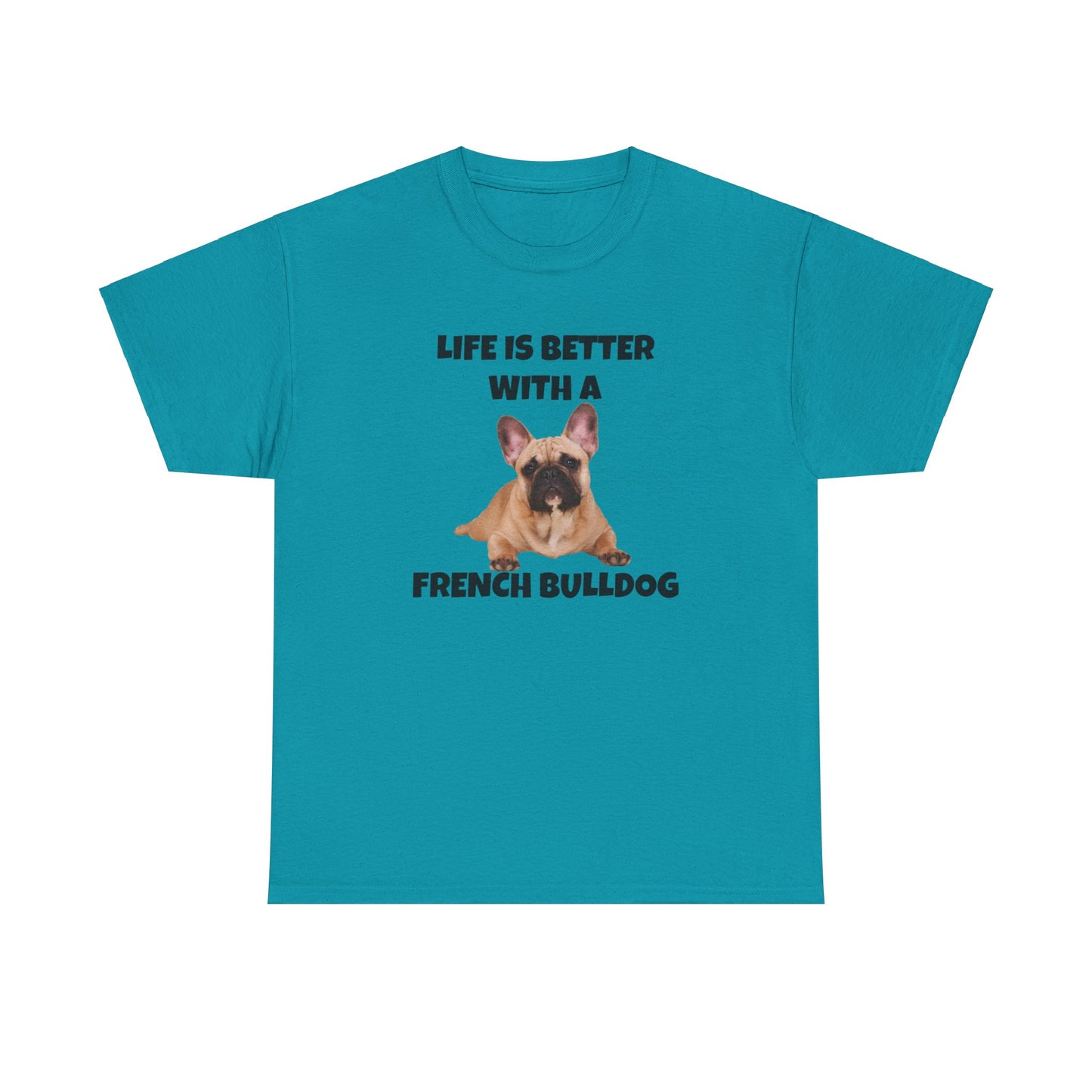 Frenchie, French Bulldog, Life is Better with a French Bulldog, Unisex Heavy Cotton Tee