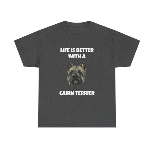 Cairn Terrier, Cairn Terrier Dog, Life is Better with a Cairn Terrier, Dark Unisex Heavy Cotton Tee