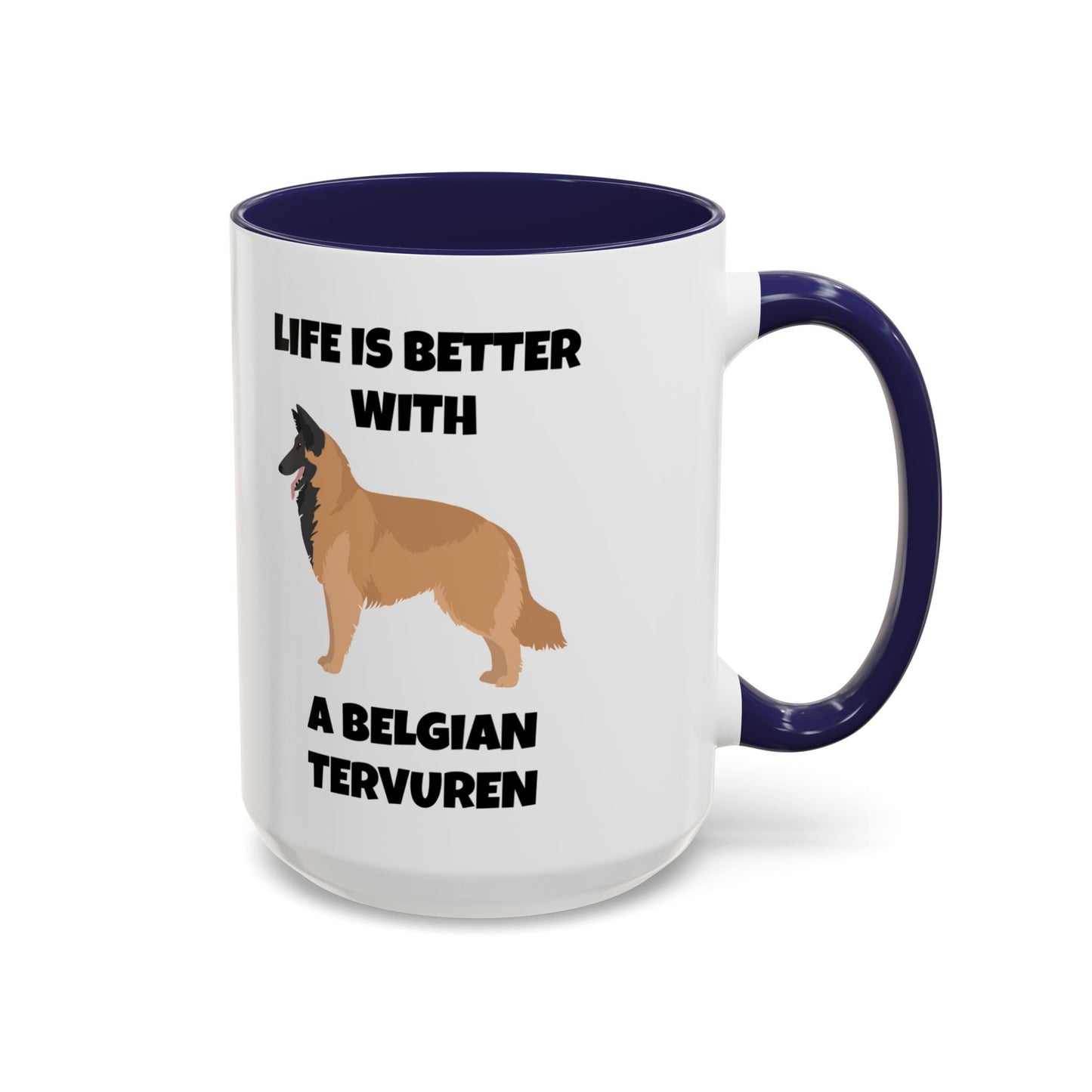 Belgian Tervuren, Belgian Tervuren Dog, Life is Better with a Belgian Tervuren, Accent Coffee Mug (11, 15oz)