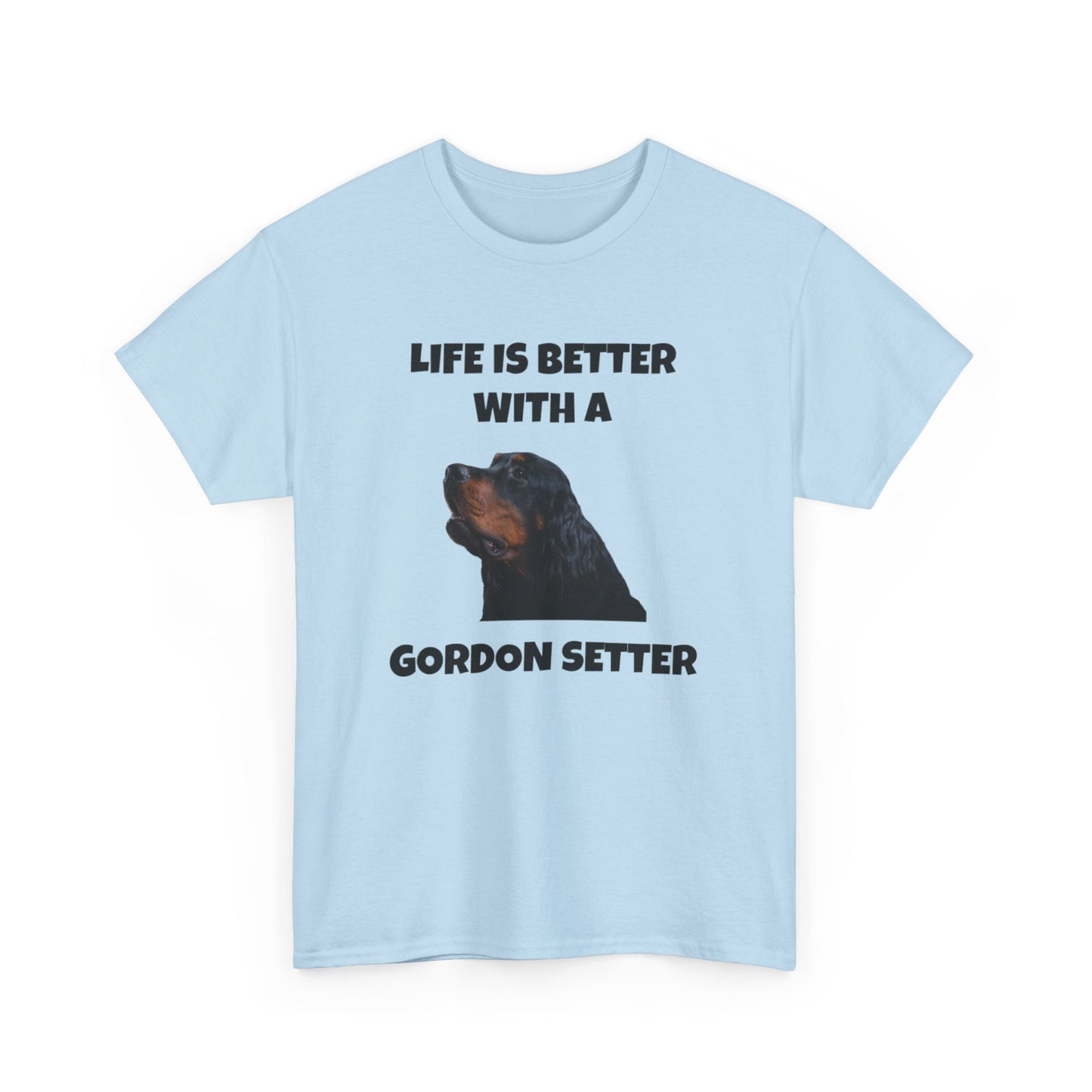 Gordon Setter, Gordon Setter Dog, Life is Better with a Gordon Setter, Unisex Heavy Cotton Tee