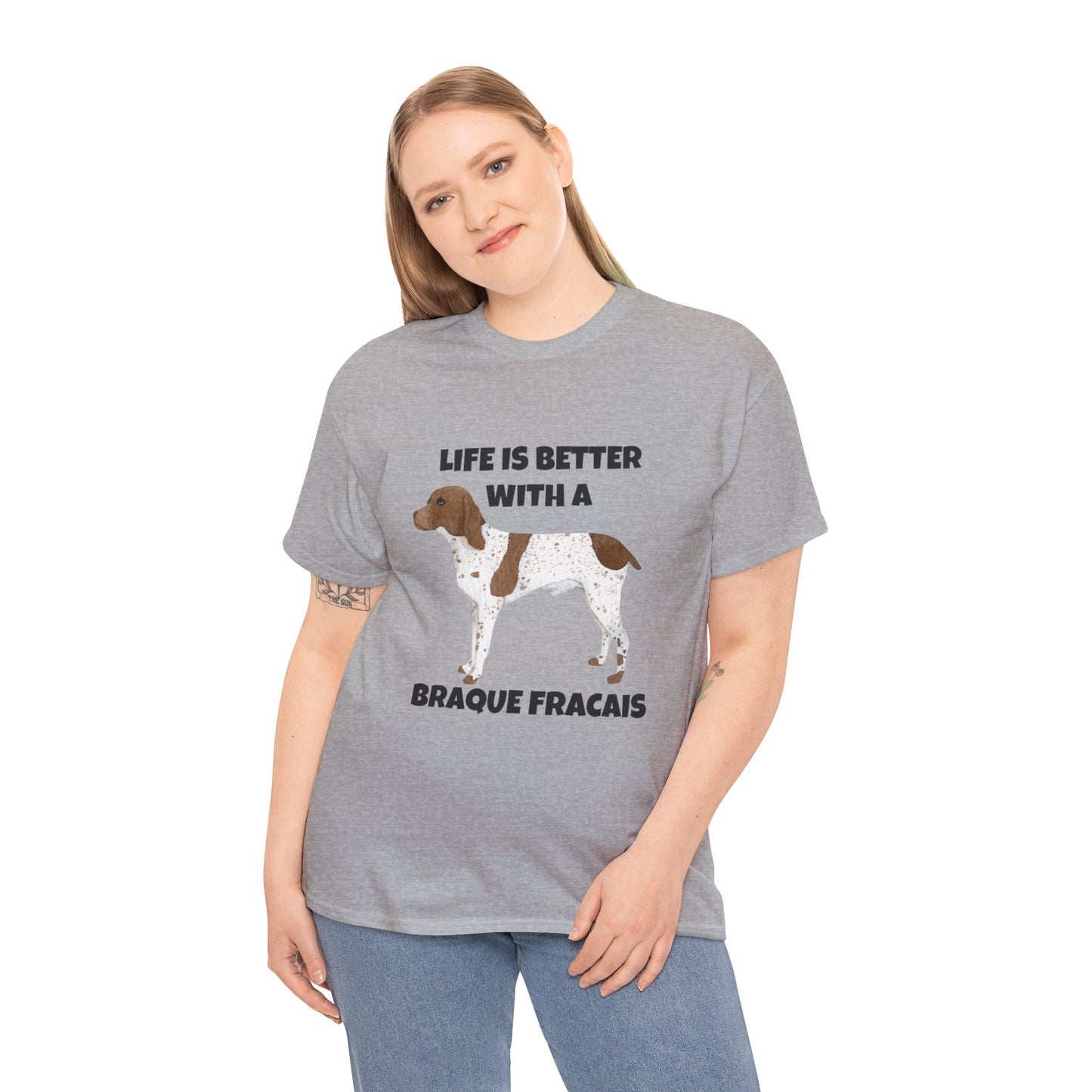 Braque Francais, Braque Francais Dog, Life is Better with a Braque Francais, Unisex Heavy Cotton Tee