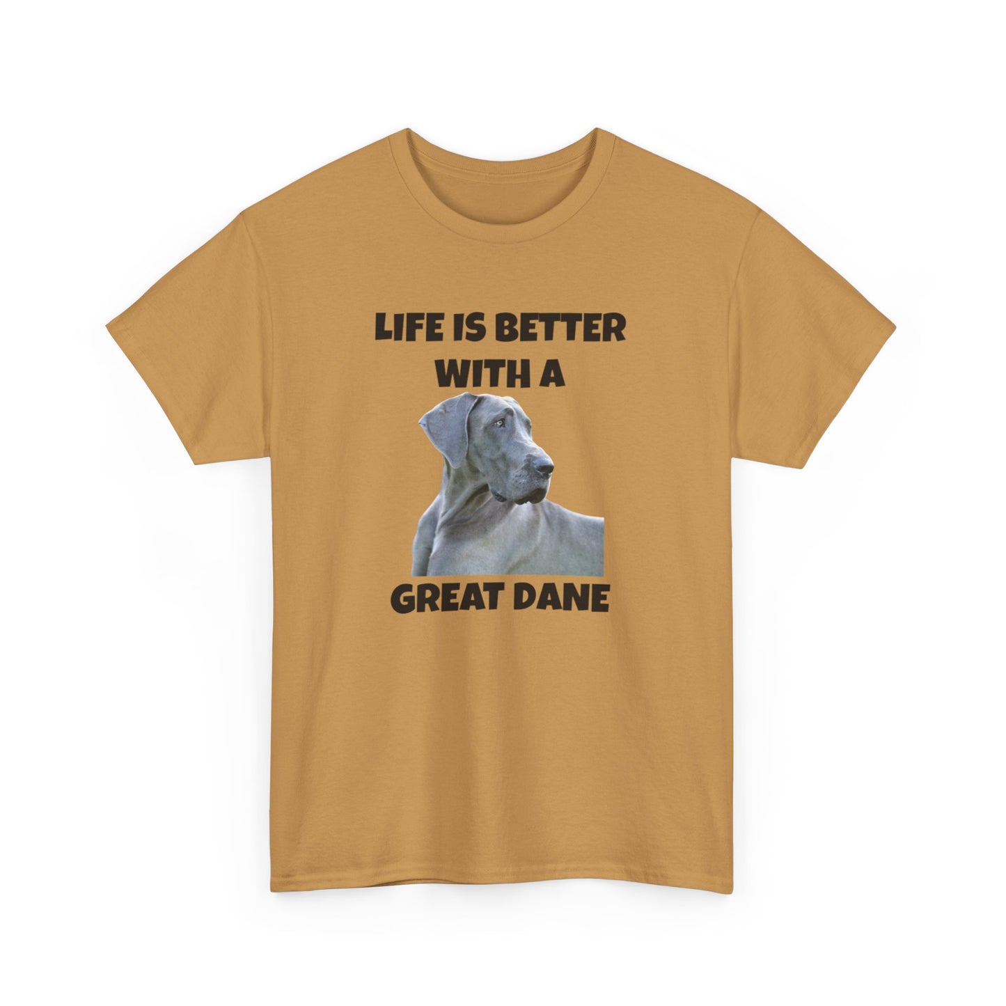 Great Dane, Great Dane Dog, Life is Better with a Great Dane, Unisex Heavy Cotton Tee