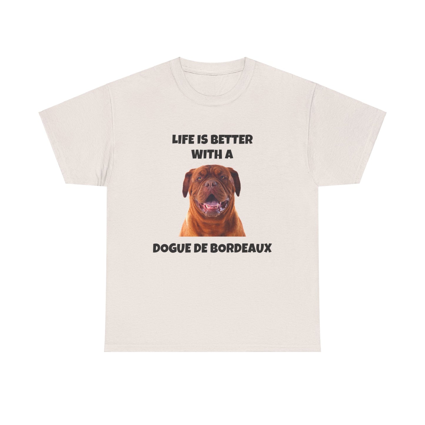 Dogue de Bordeaux Dog, Life is Better with a Dogue de Bordeaux, Unisex Heavy Cotton Tee