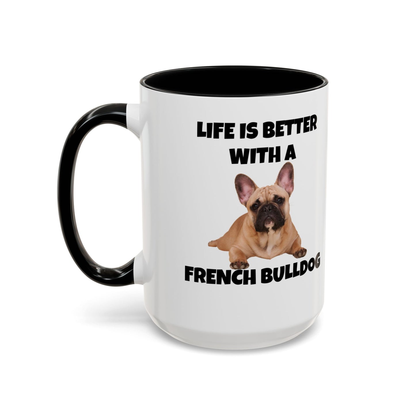 Frenchie, French Bulldog, Life is Better with a French Bulldog, Accent Coffee Mug (11, 15oz)