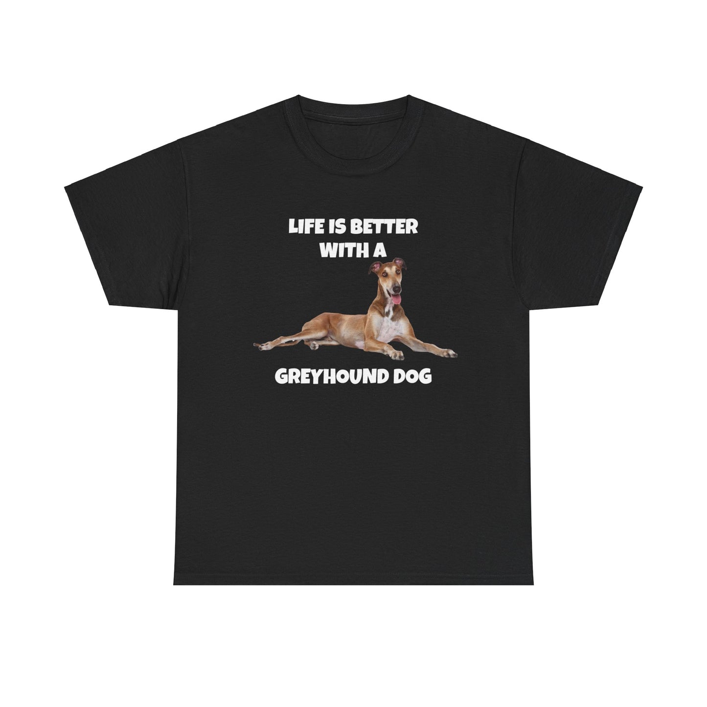 Greyhound, Greyhound Dog, Life is Better with a Greyhound Dog, Dark Unisex Heavy Cotton Tee