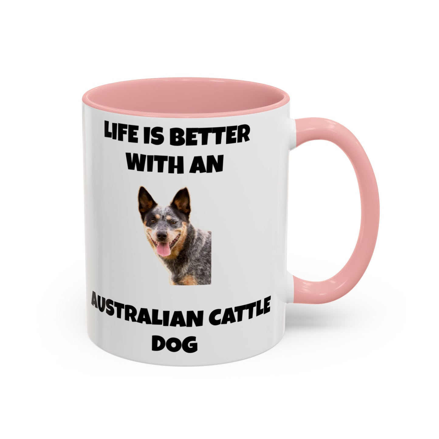 Australian Cattle Dog, Life is Better with an Australian Cattle Dog, Cattle Dog, Blue Tick Heeler, Accent Coffee Mug (11, 15oz)