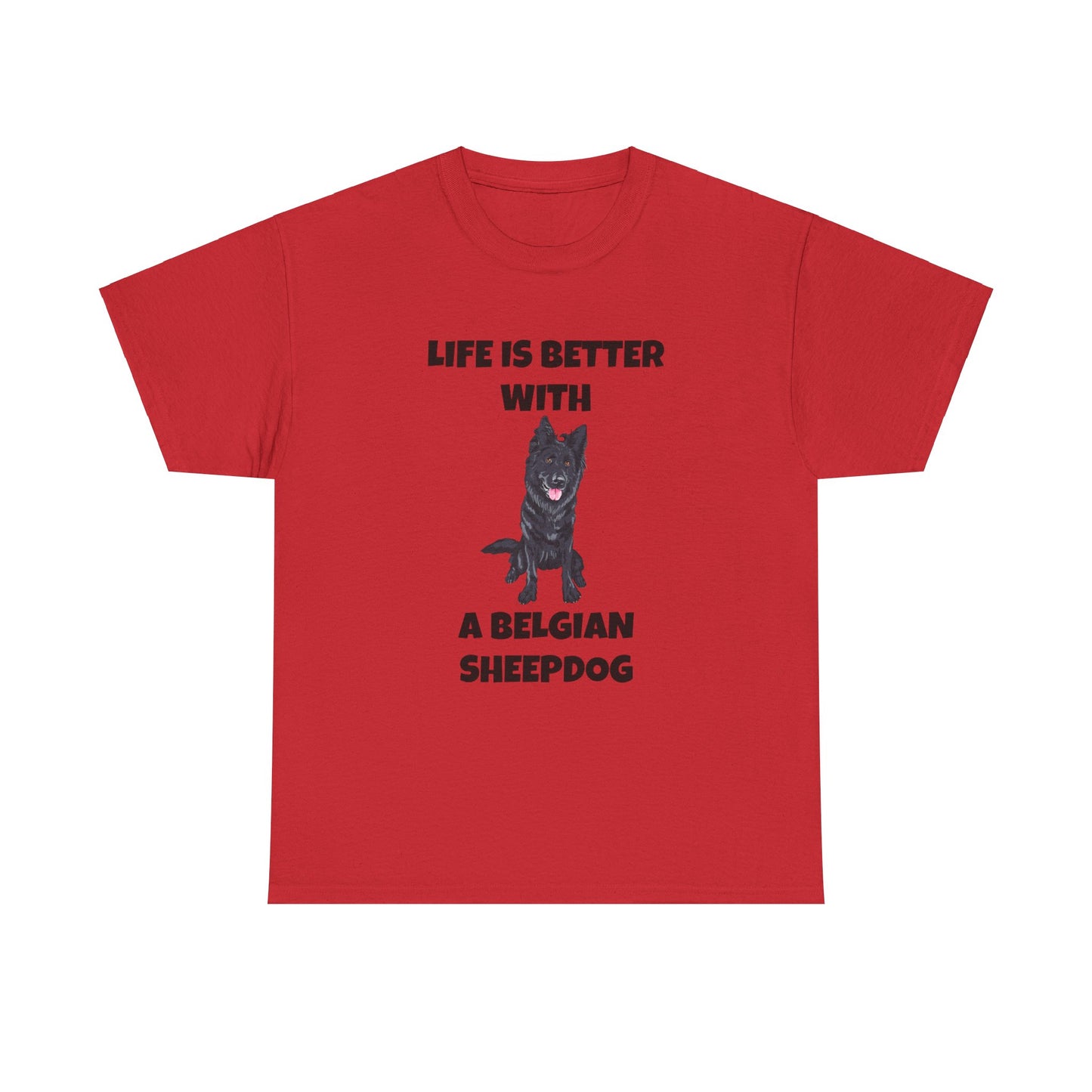 Belgian Sheepdog, Belgian Sheep Dog, Life is Better With A Belgian Sheepdog, Unisex Heavy Cotton Tee